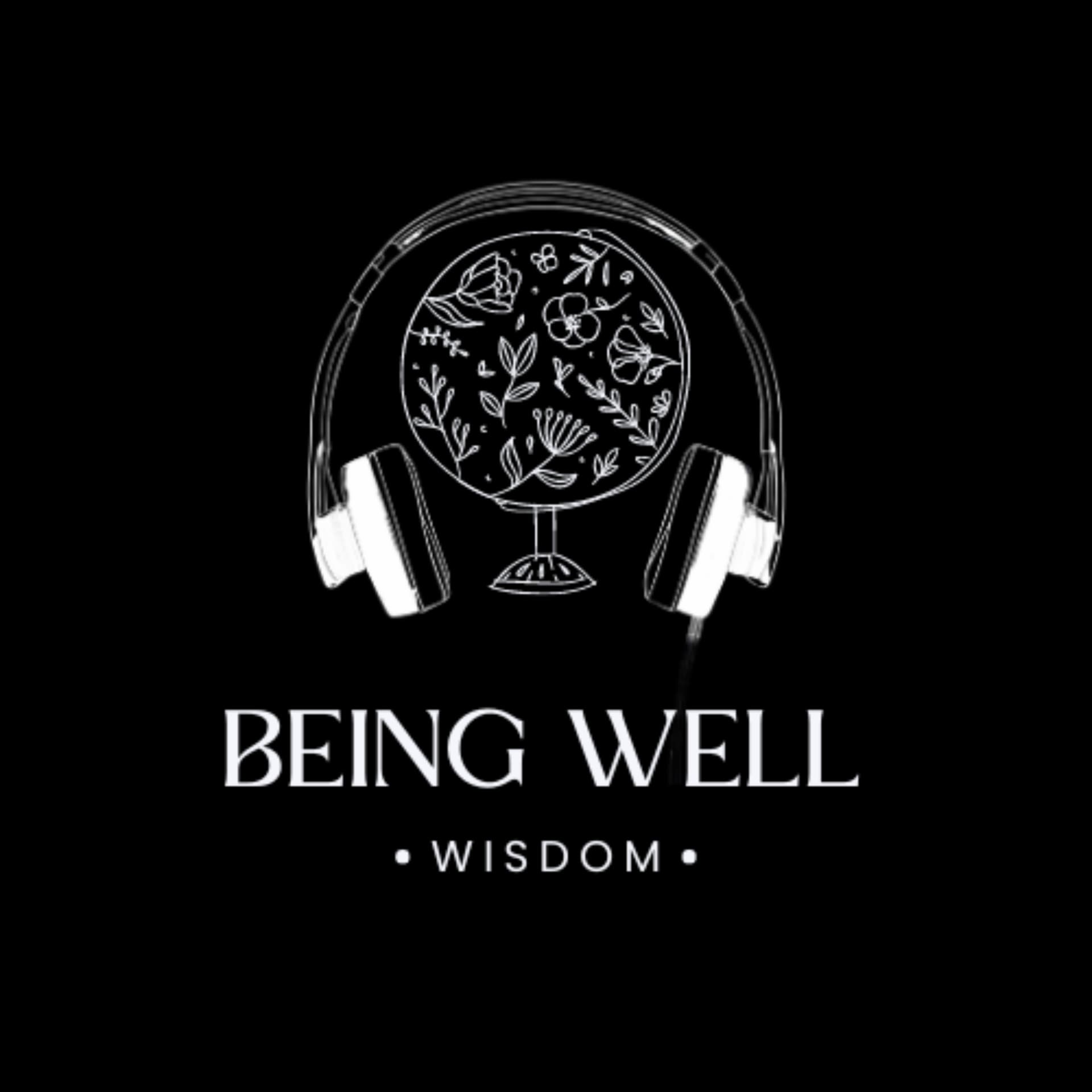 Being Well Wisdom - Podcasts