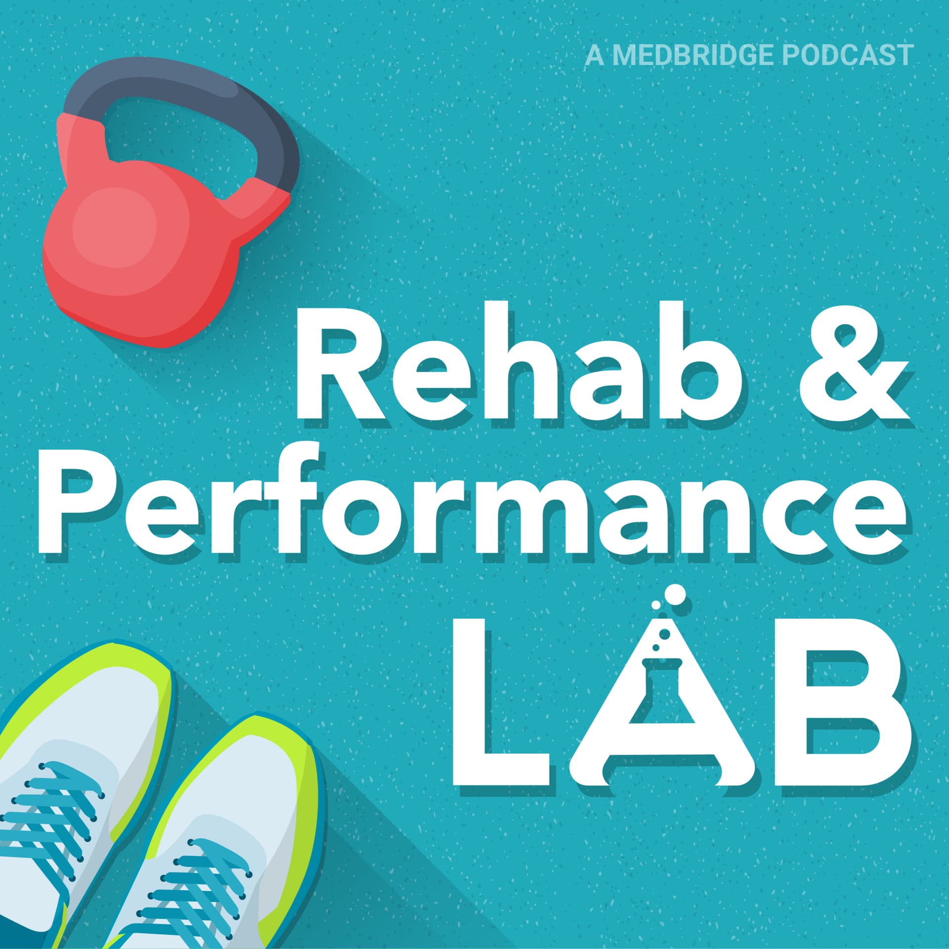 Rehab and Performance Lab: A Medbridge Podcast - Podcasts
