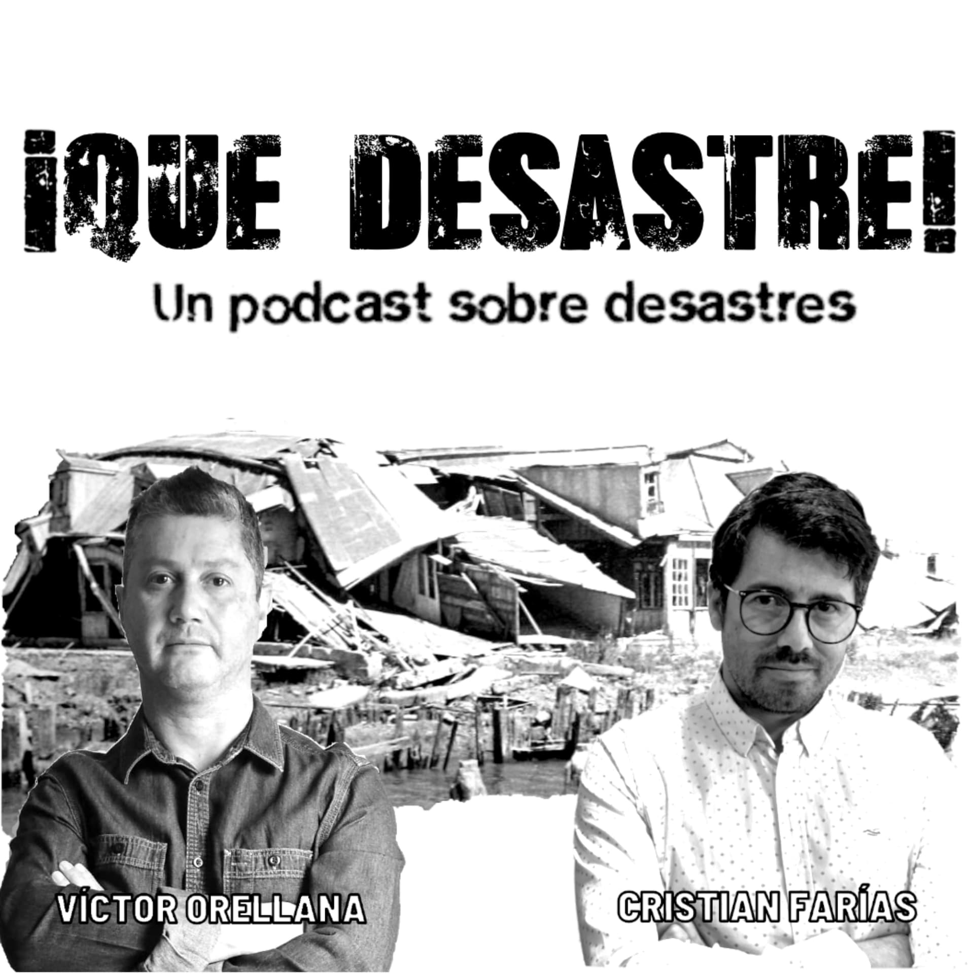 ¡Qué desastre! Un podcast sobre desastres, con Cristian Farías y Víctor Orellana - Podcasts
