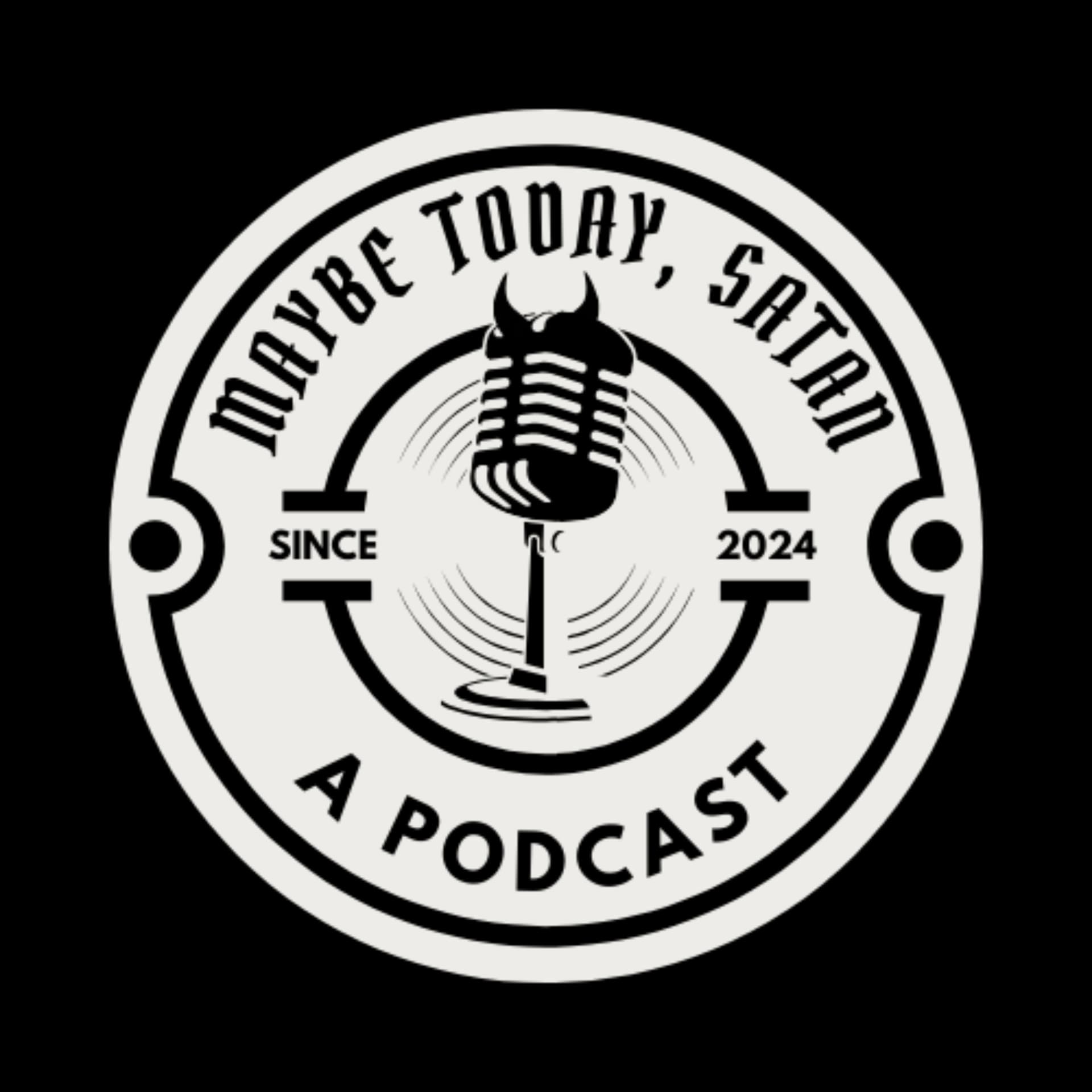 Maybe today, Satan - Podcasts