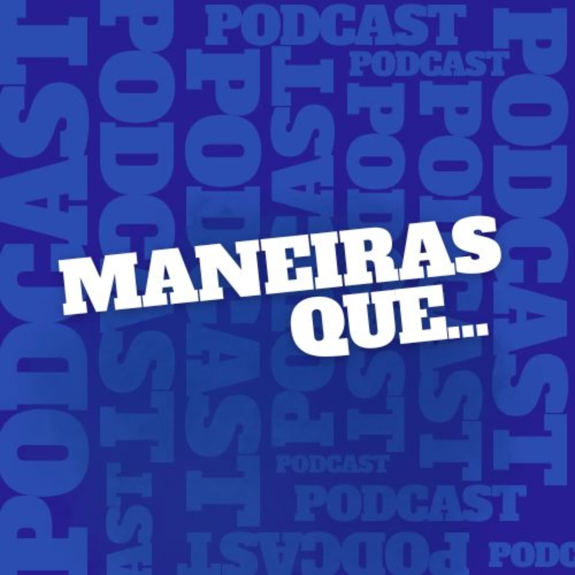 Maneiras Que... - Podcasts