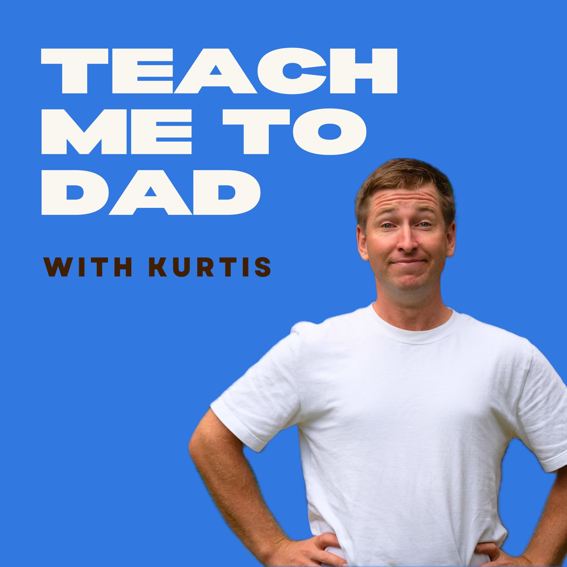 Teach Me To Dad with Kurtis - Podcasts