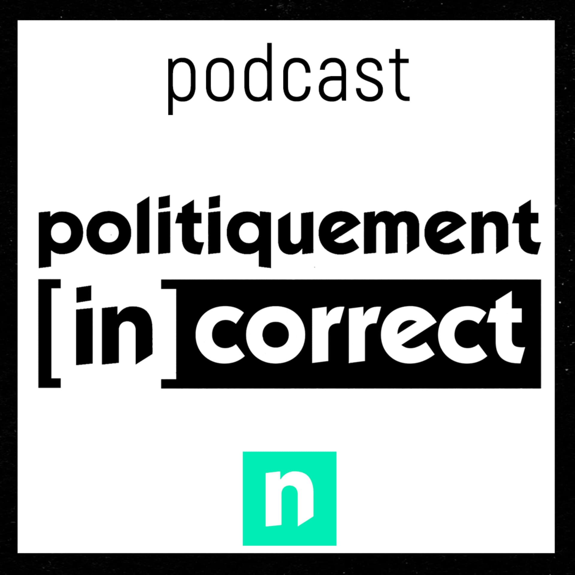 Politiquement (in)correct | l'émission politique de notélé - Podcasts