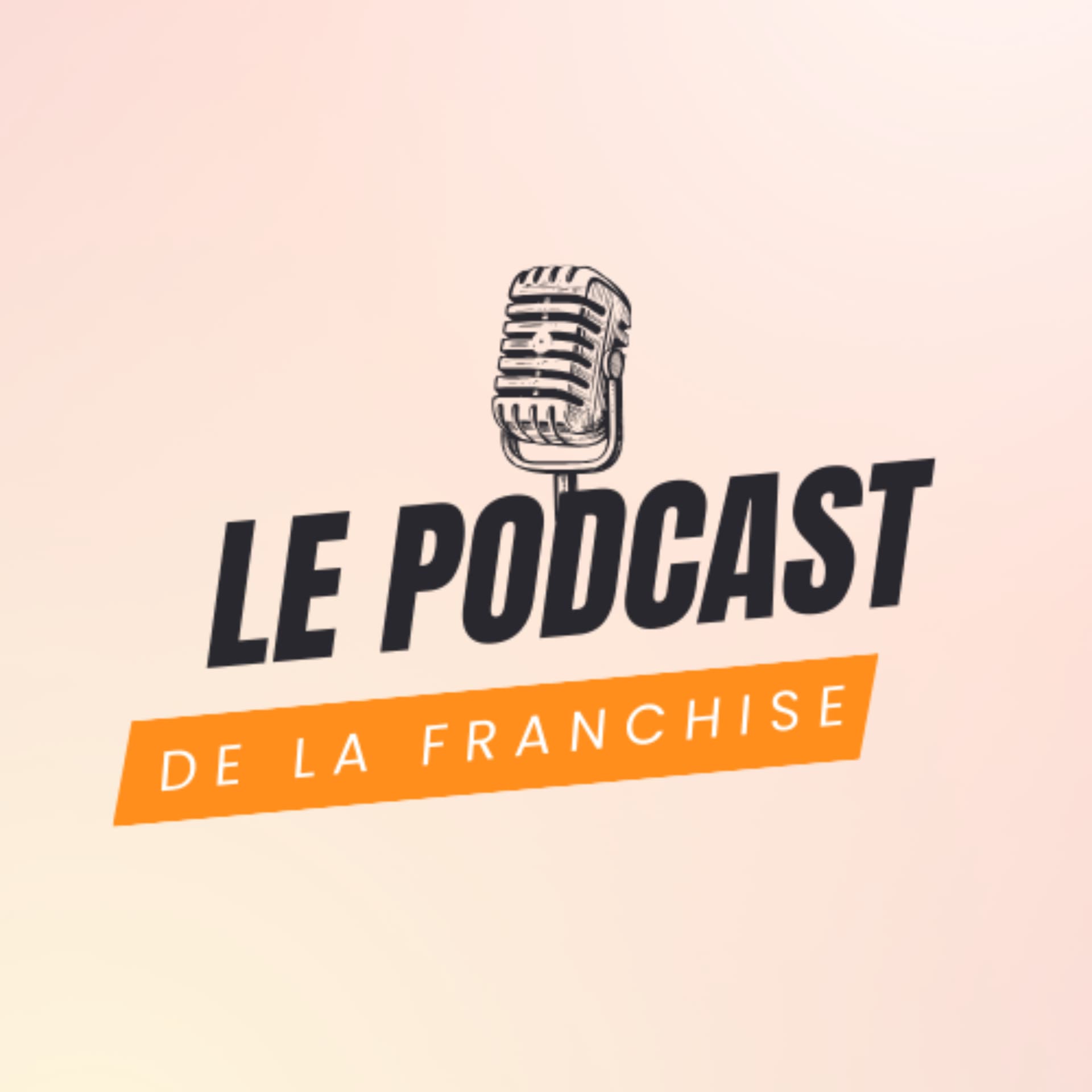 Le Podcast de la Franchise - Podcasts