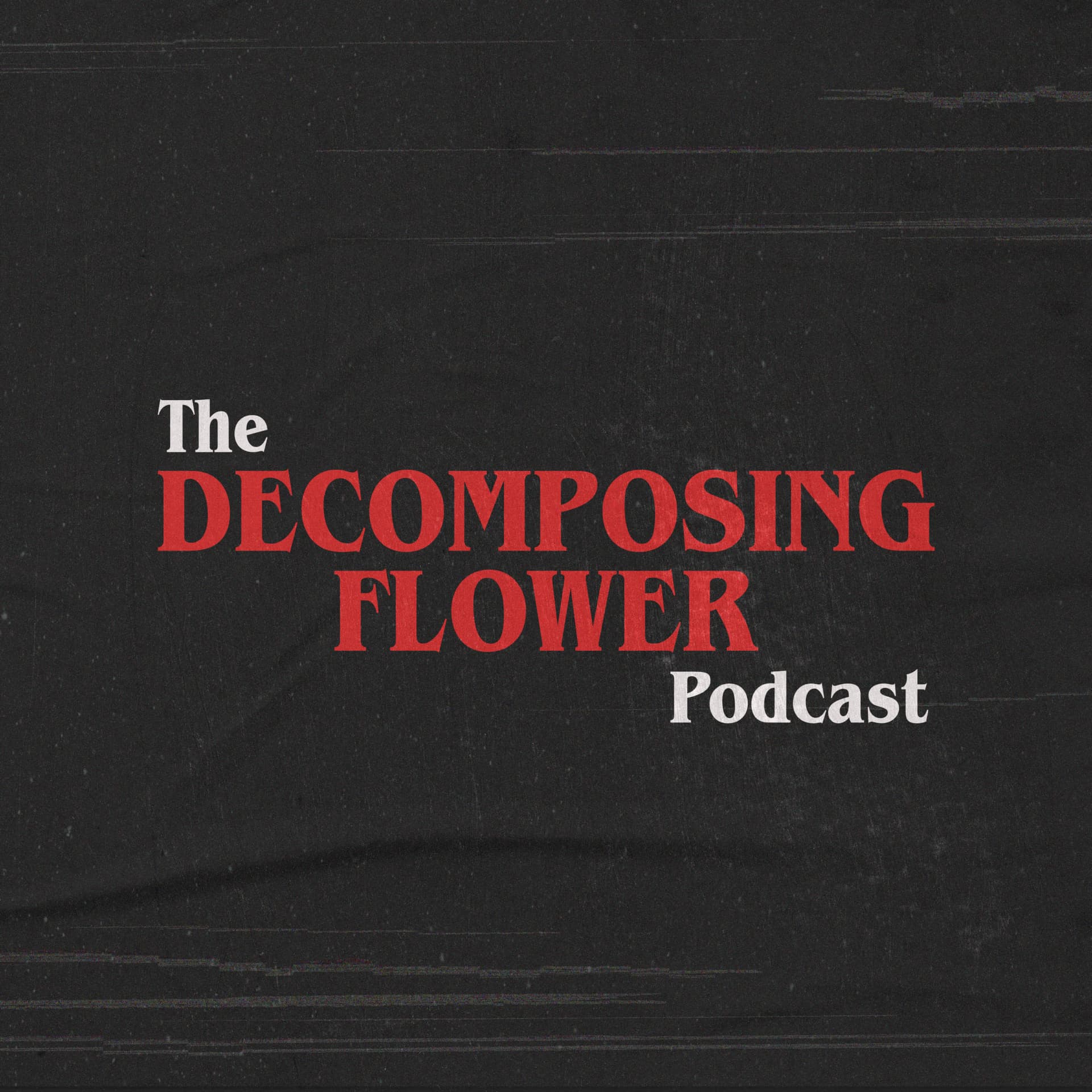 The Decomposing Flower Podcast - Podcasts