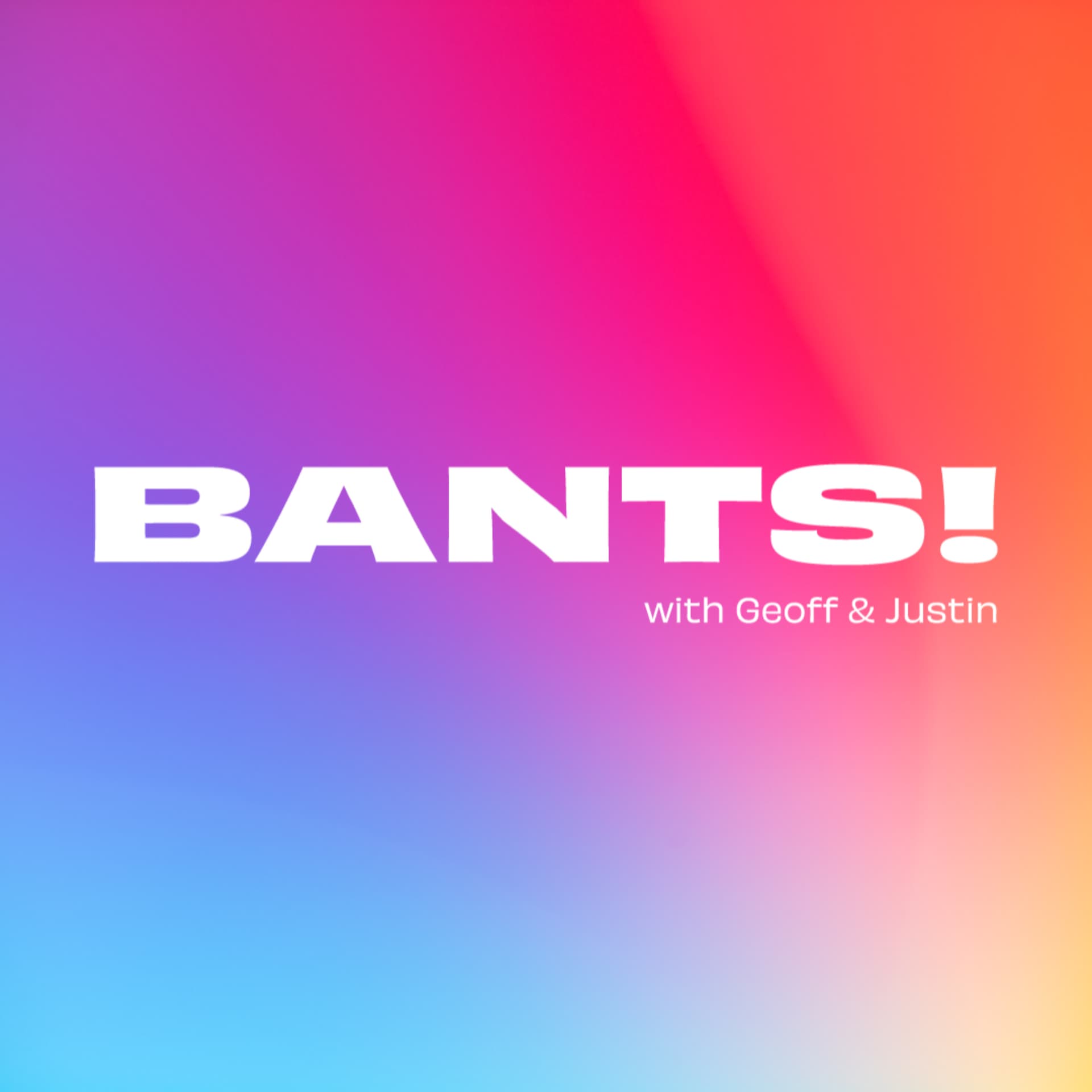 BANTS! with Geoff and Justin - Podcasts