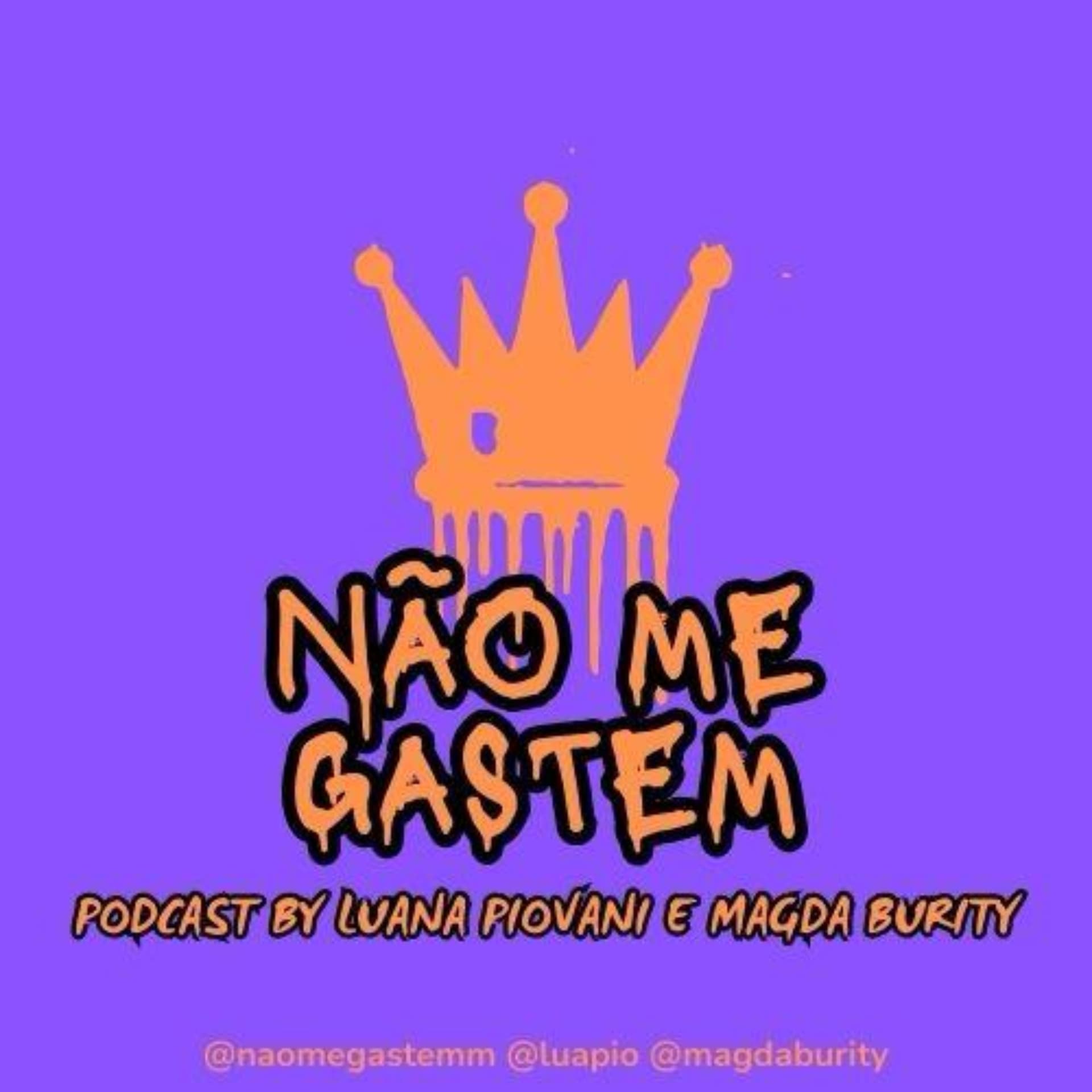 Não Me Gastem by Luana Piovani e Magda Burity - Podcasts