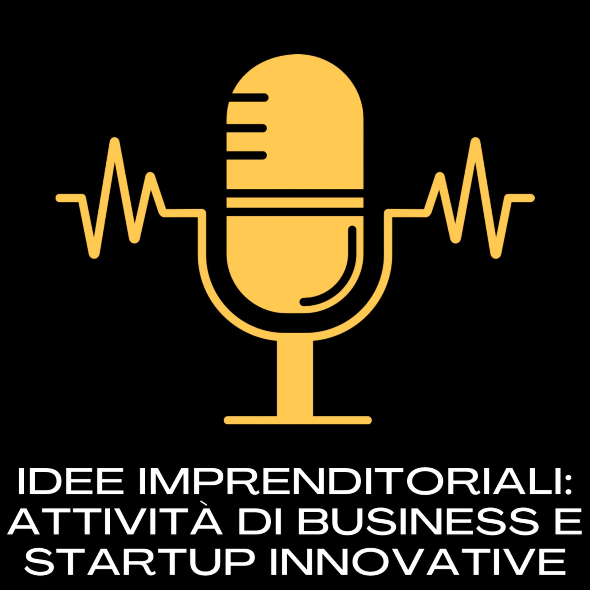 Idee Imprenditoriali: Attività di Business e Startup Innovative - Podcasts