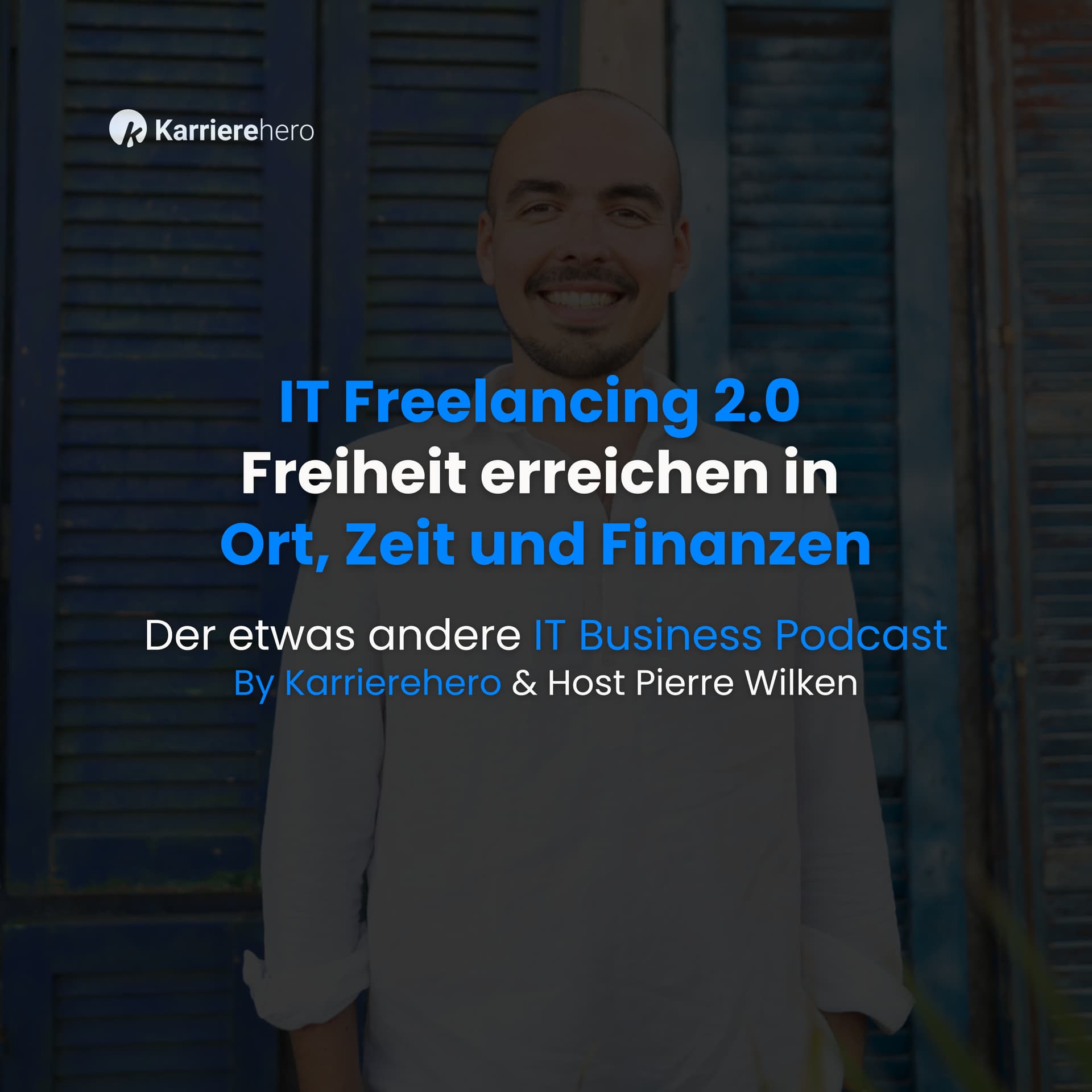 IT Freelancing 2.0 - Freiheit erreichen in Ort, Zeit und Finanzen (by Karrierehero) - Podcasts