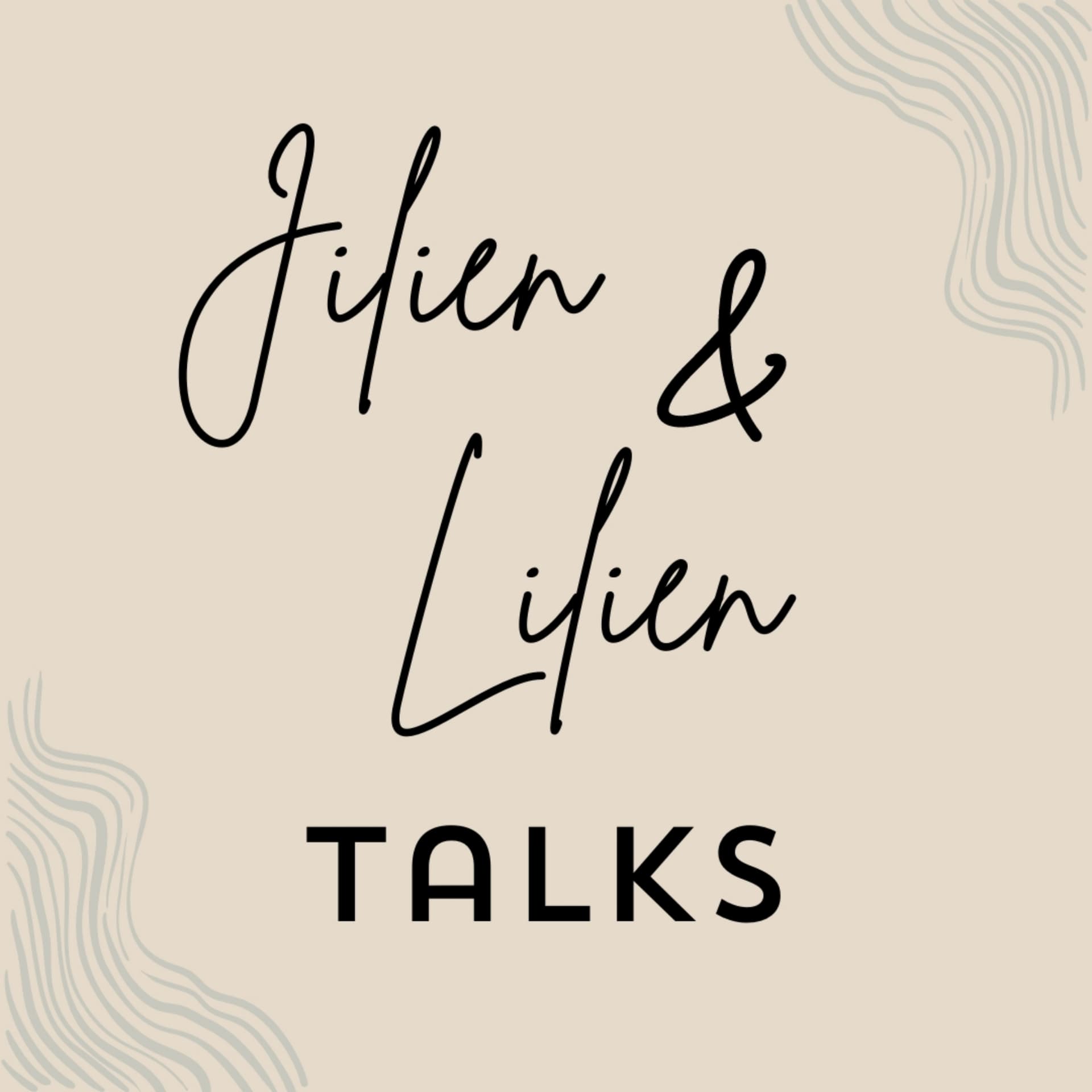 Jilien und Lilien Talks - Podcasts