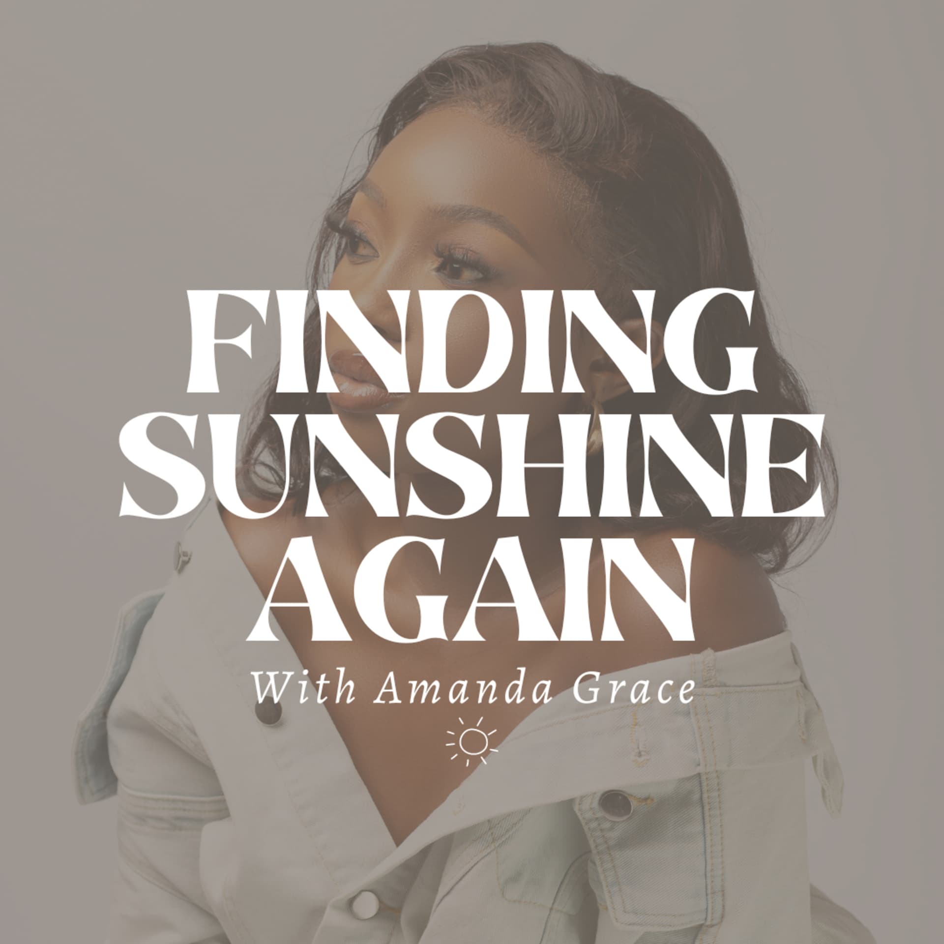 Finding Sunshine Again with Amanda Grace - Podcasts