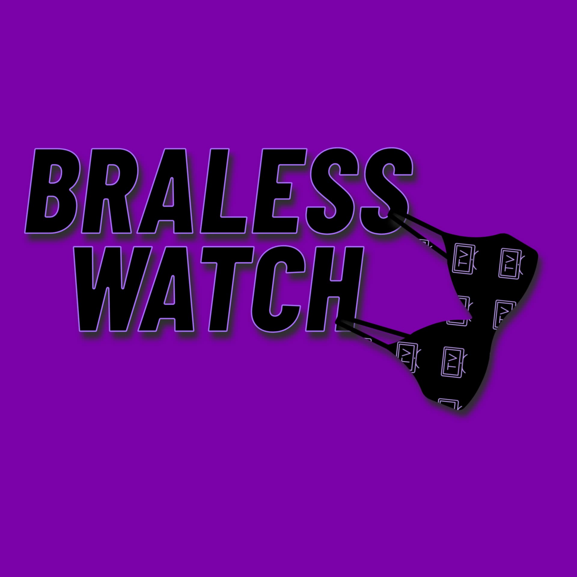Braless Watch - Podcasts