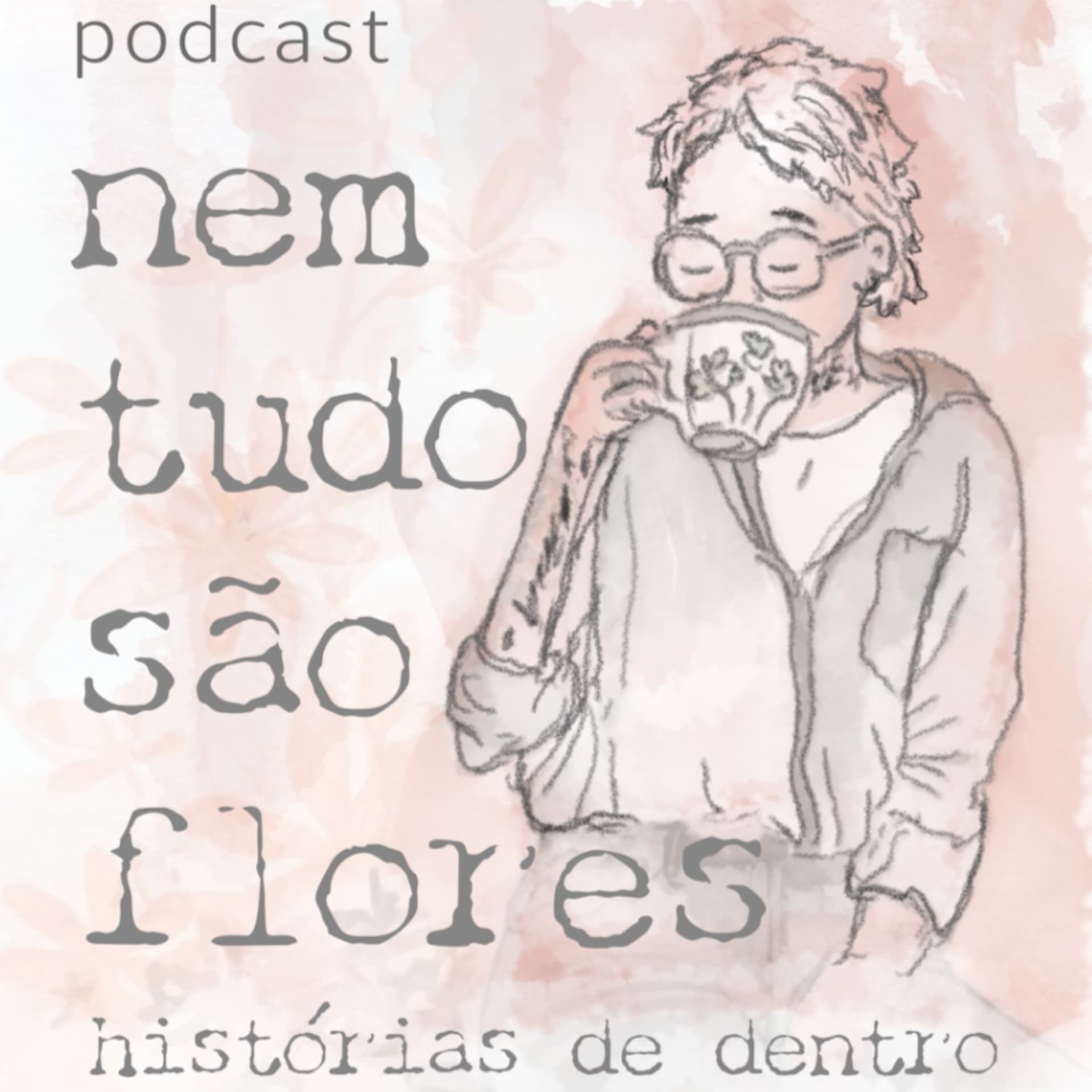 Nem tudo são flores - Histórias de dentro - Podcasts