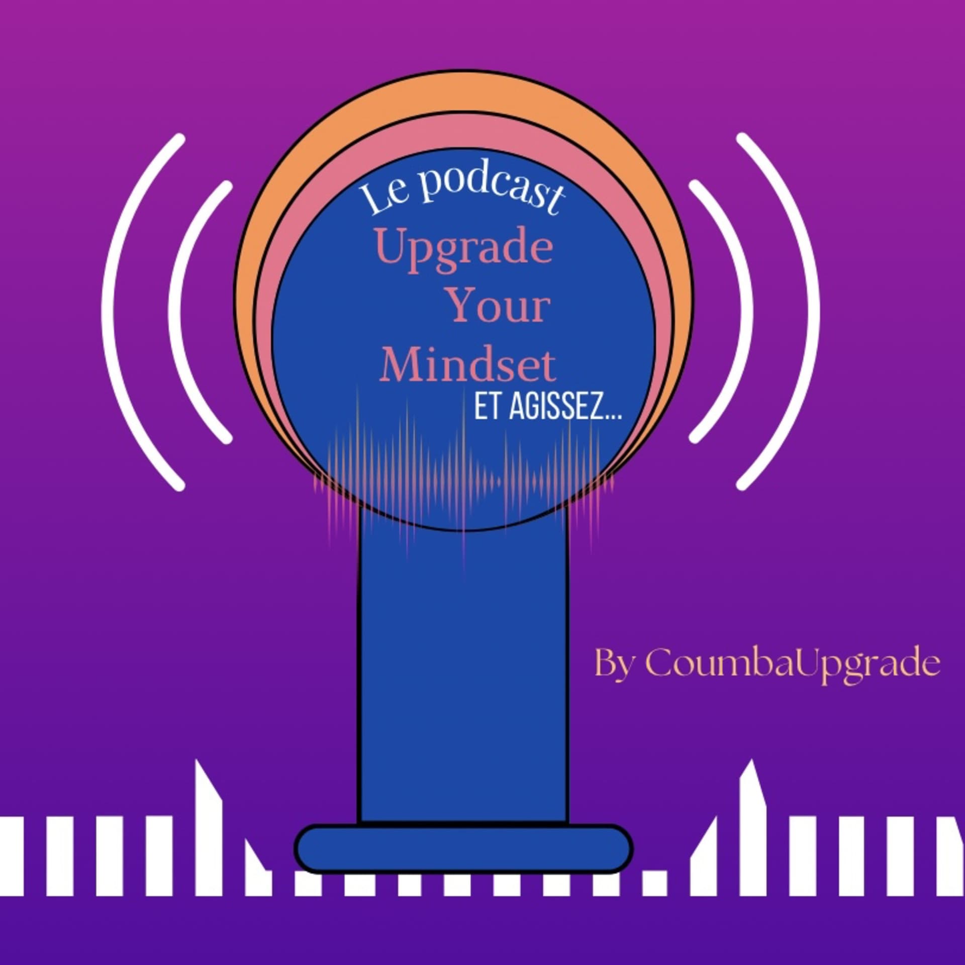 Upgrade Your Mindset Et Agissez - Podcasts