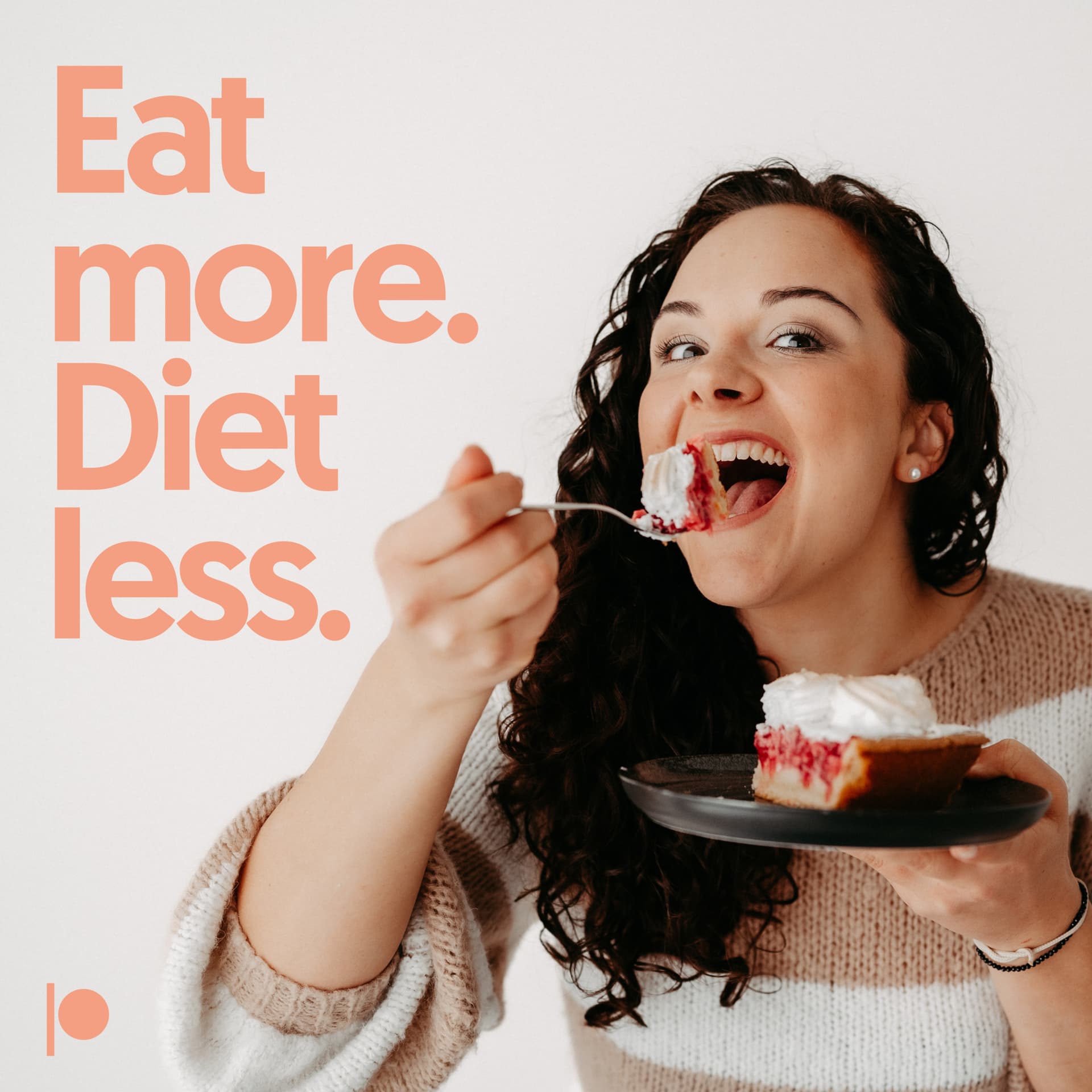 Eat more. Diet less. - Podcasts