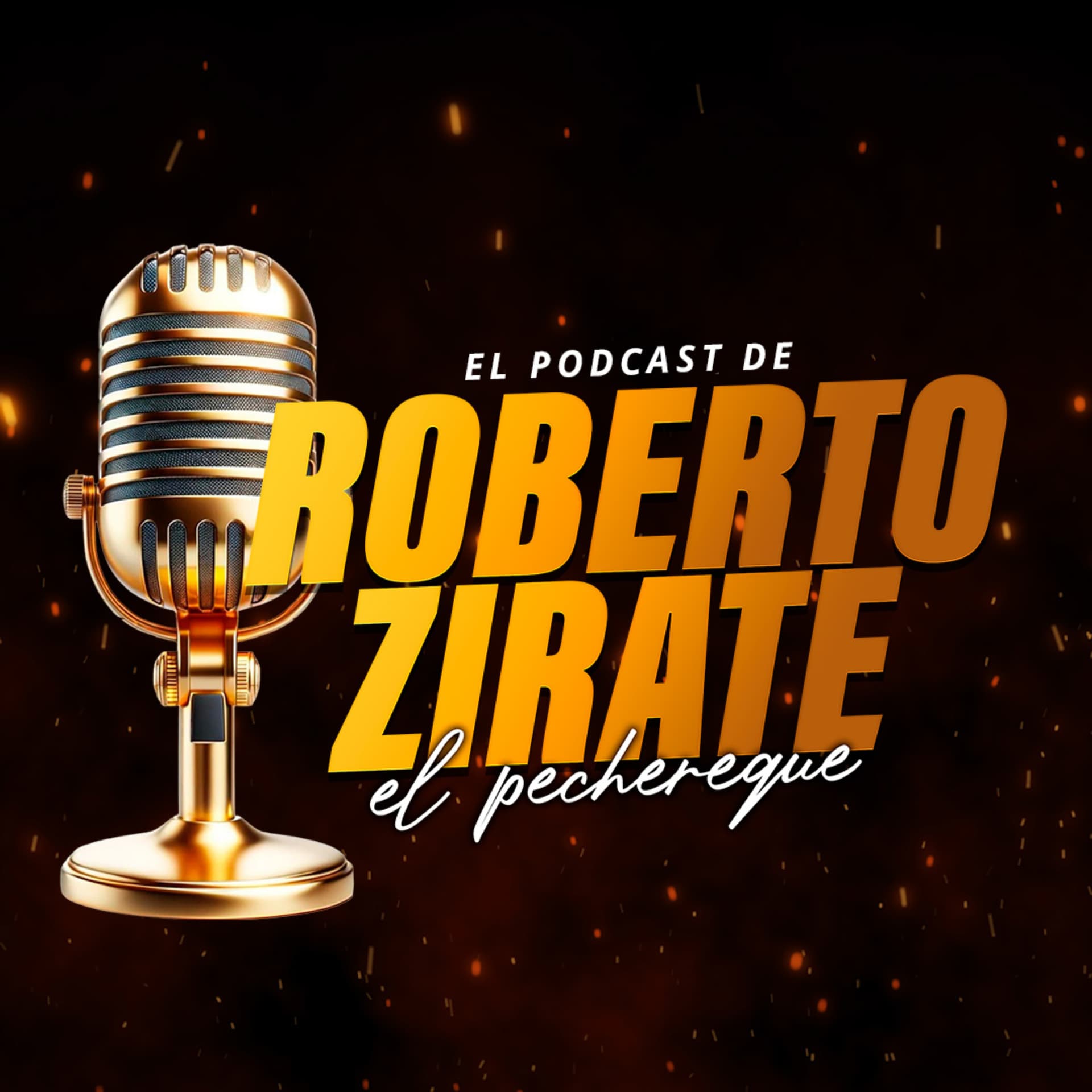 El Podcast de Roberto Zirate "El Pechereque" - Podcasts