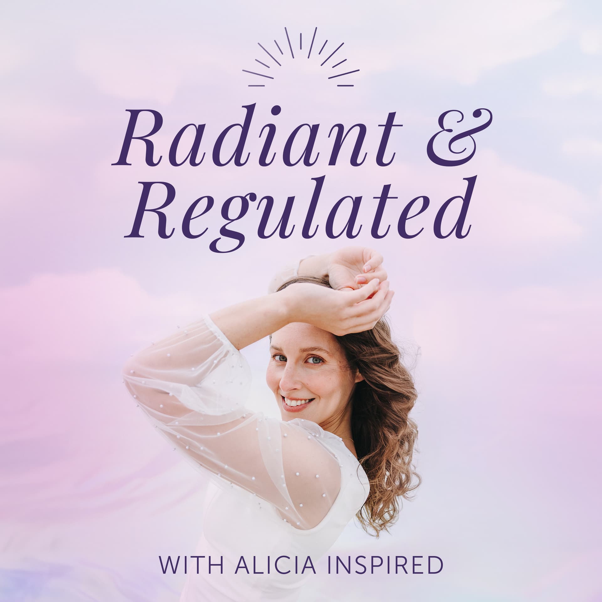 Radiant and Regulated with Alicia Inspired - Podcasts
