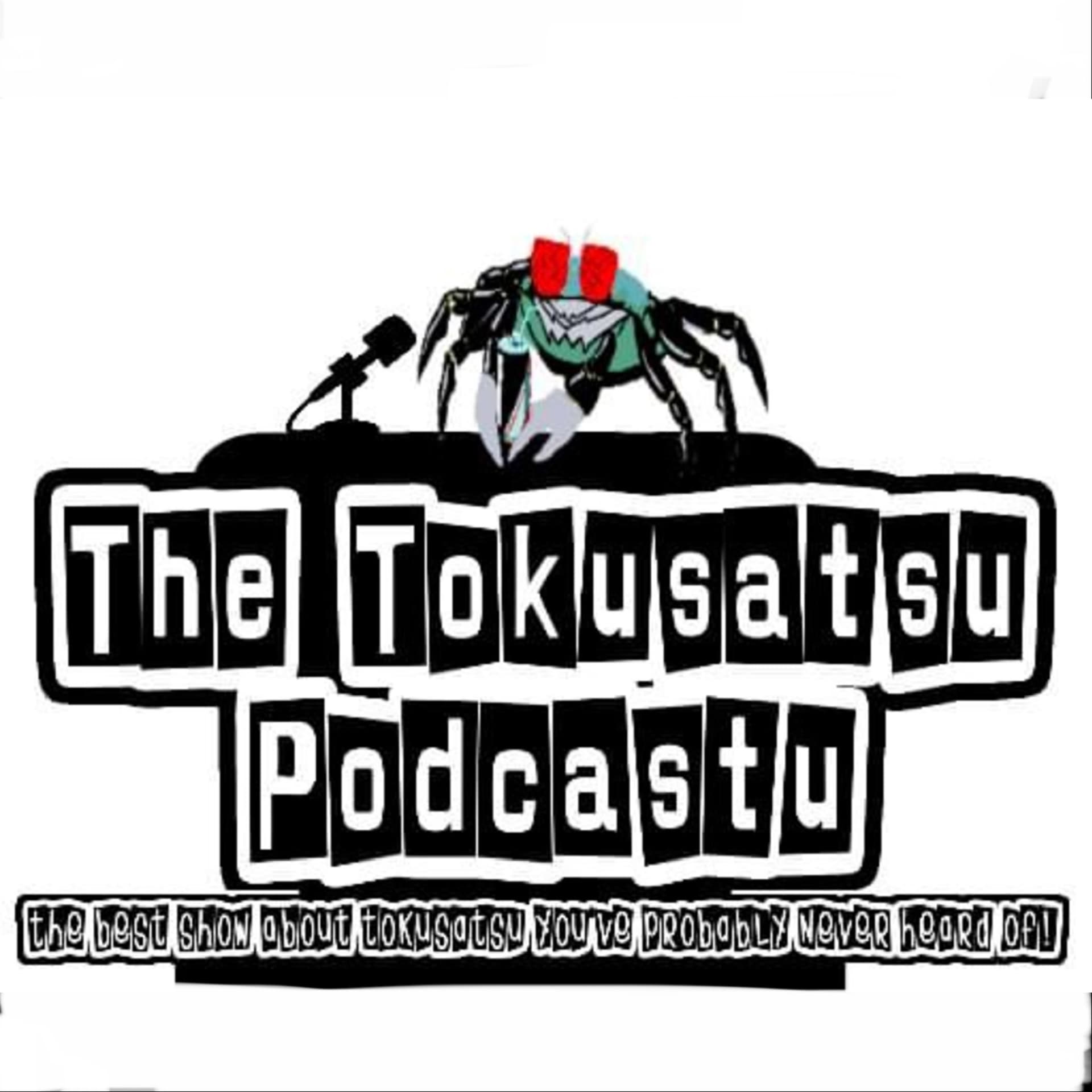 The Tokusatsu Podcastu - Podcasts