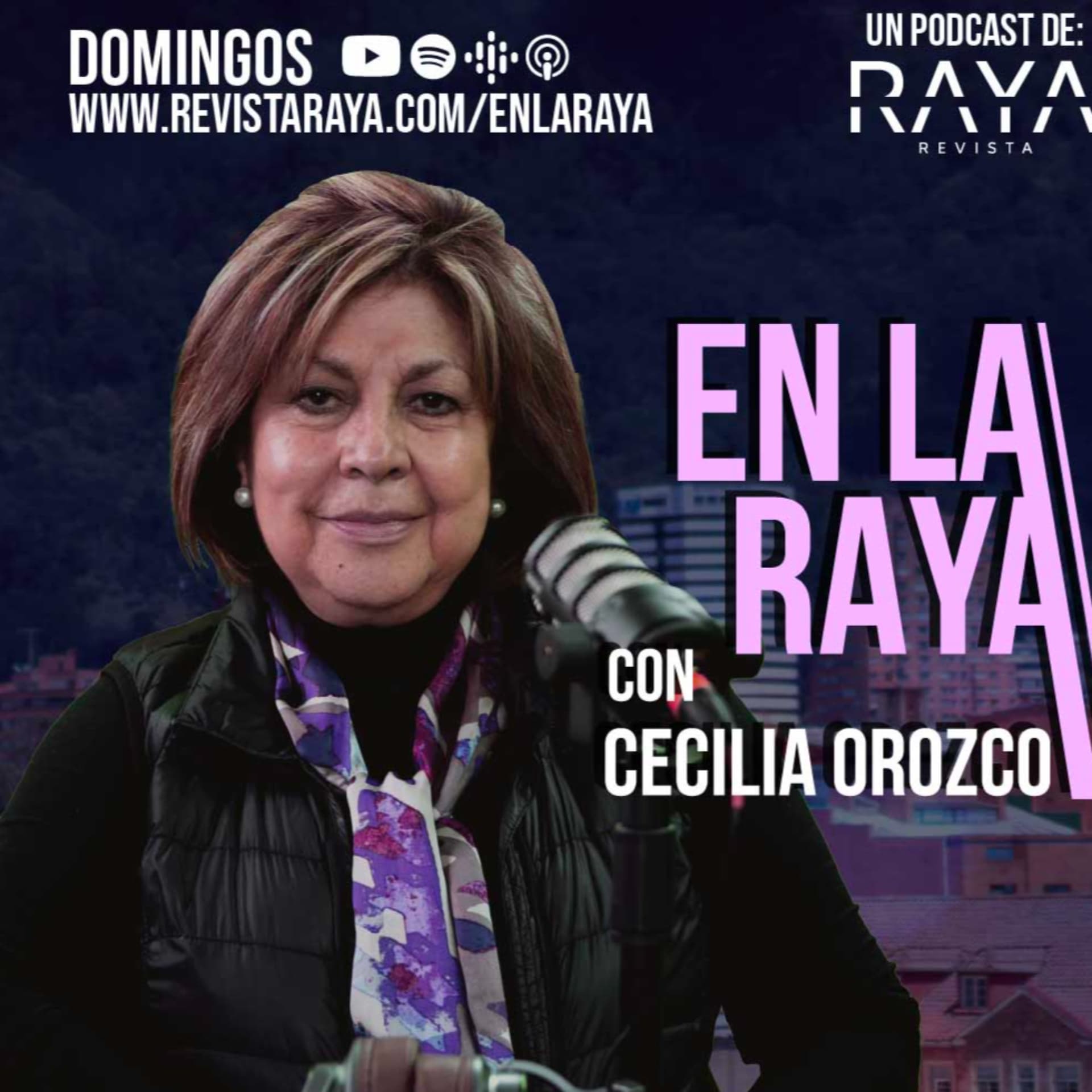 En la RAYA con Cecilia Orozco - Podcasts