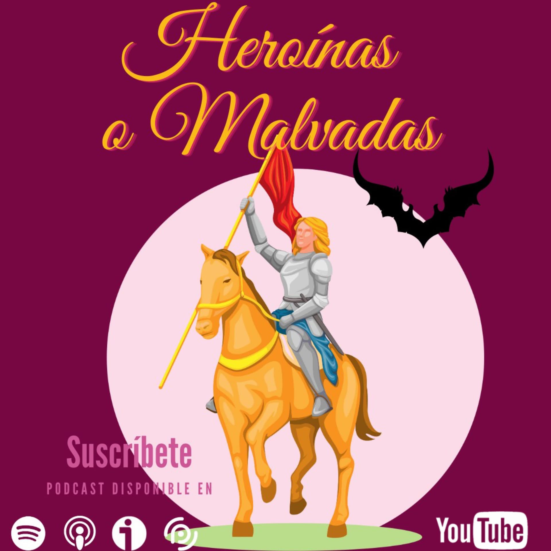 Heroínas o Malvadas. Grandes mujeres de la historia. - Podcasts