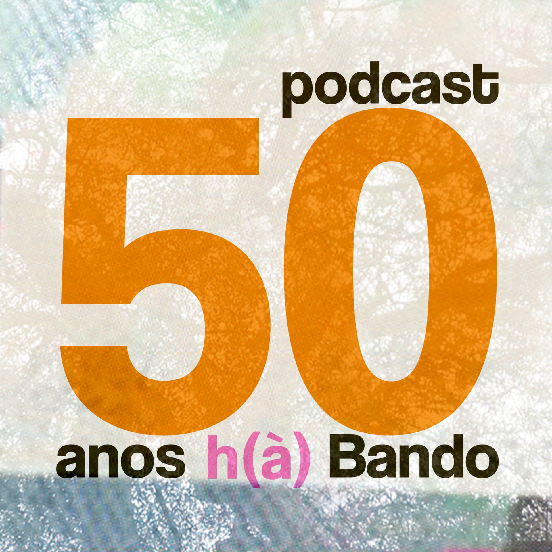 50 anos h(à) Bando - Podcasts