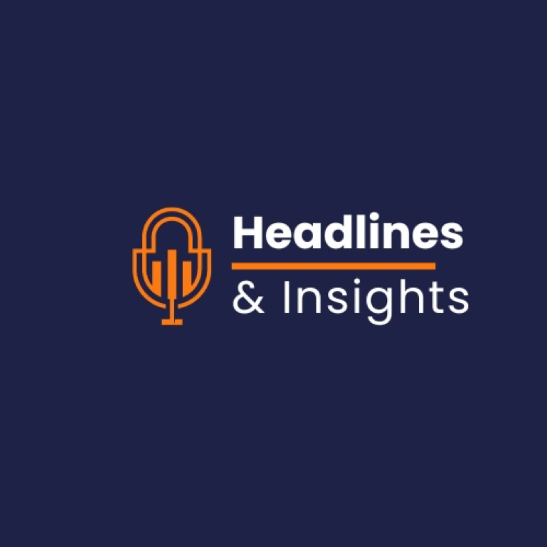 Headlines and Insights - Podcasts