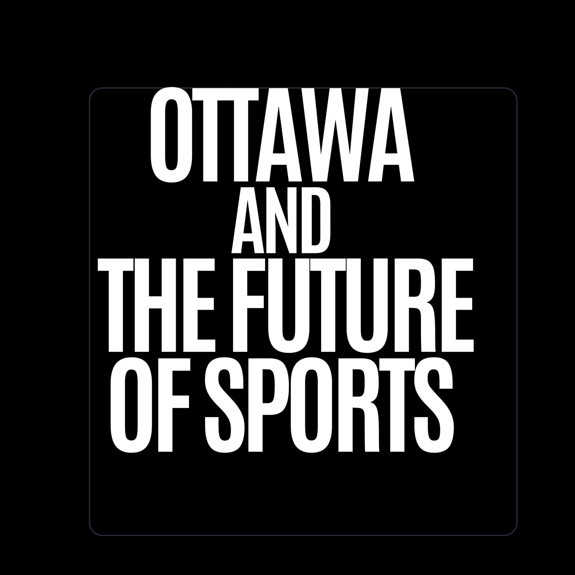 Ottawa and the Future of Sports - Podcasts