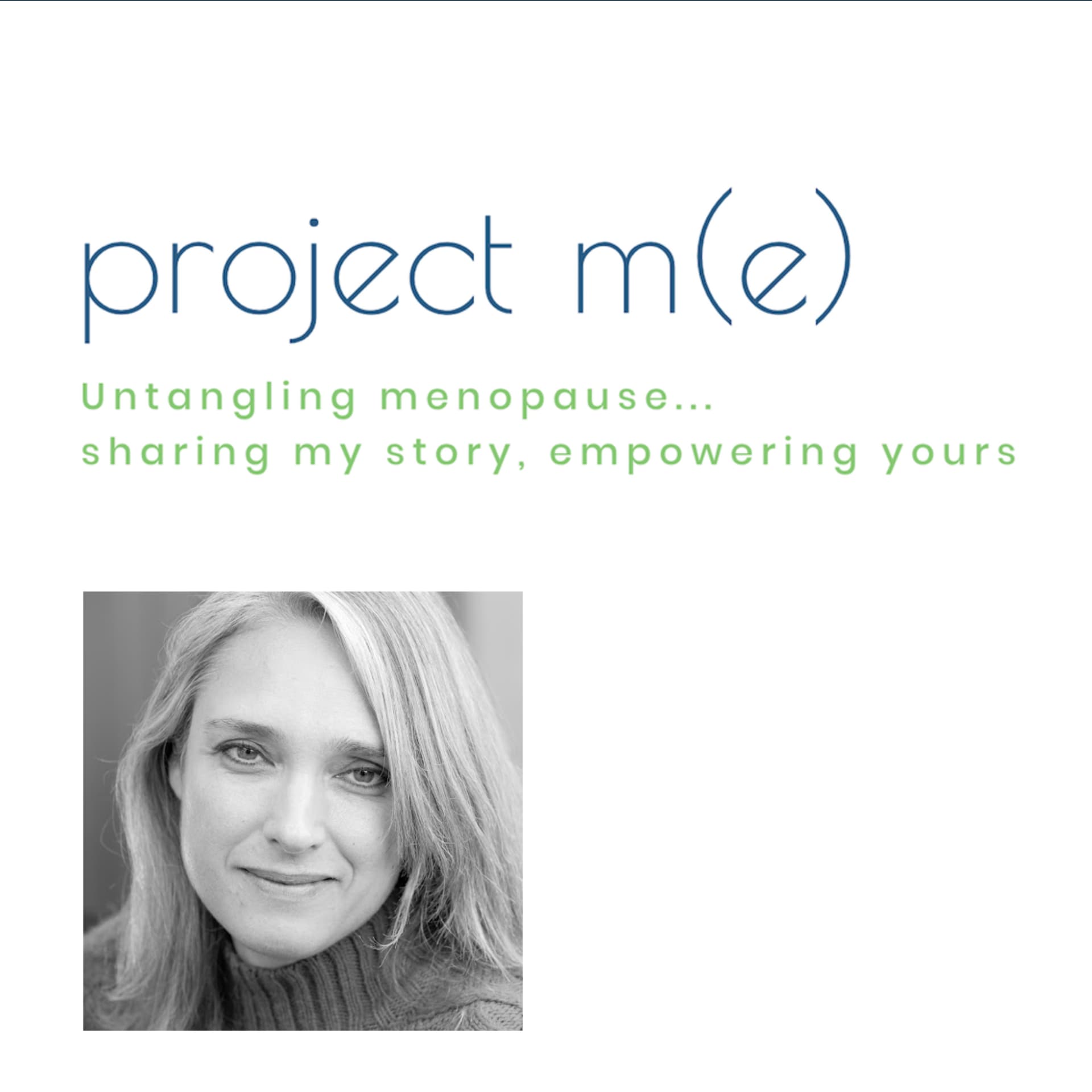 Project M(e) - Untangling menopause... sharing my story, empowering yours. - Podcasts