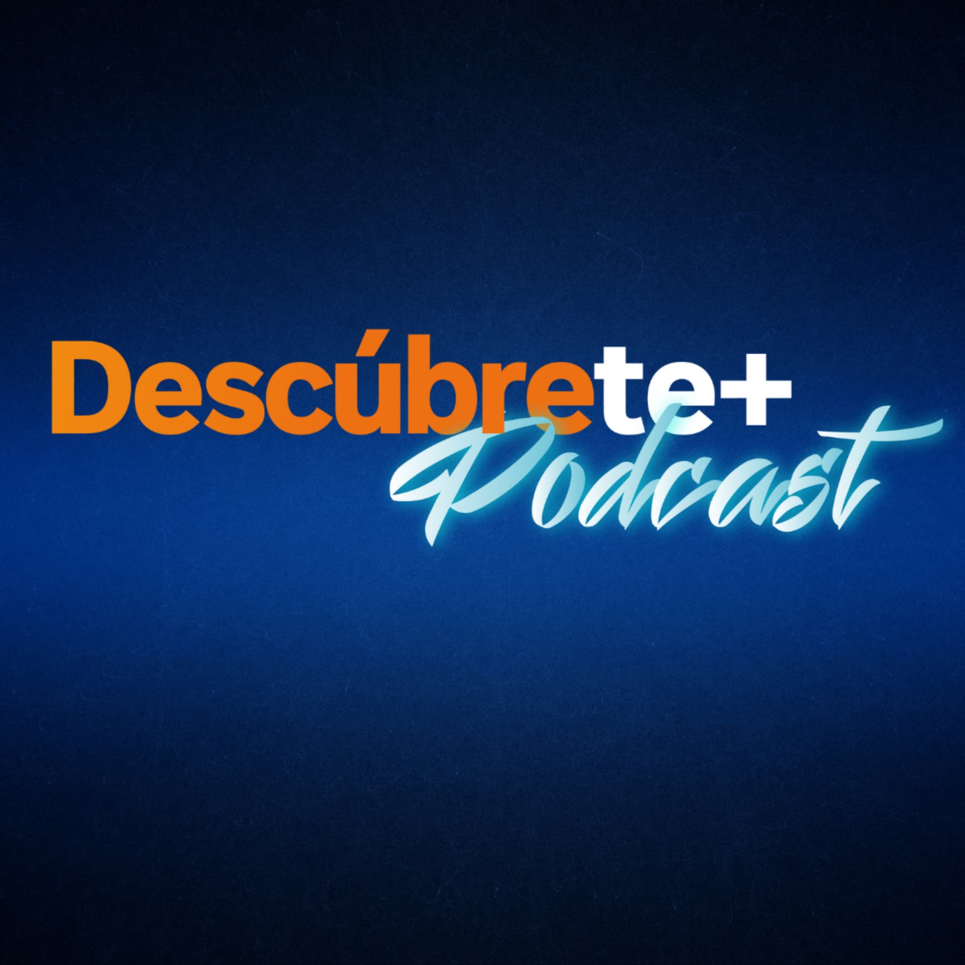 Descúbrete+ Podcast - Podcasts