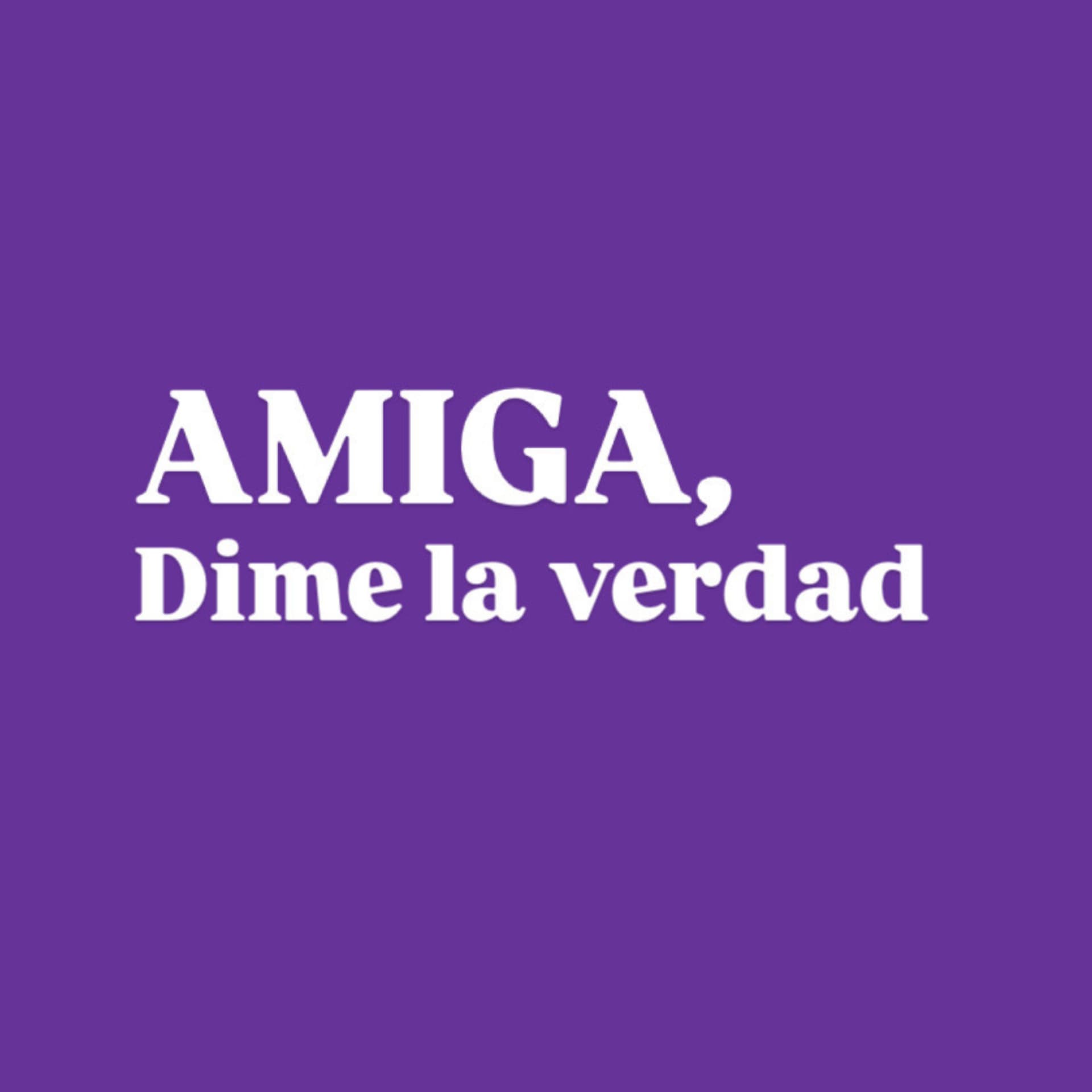 Amiga, dime la verdad - Podcasts