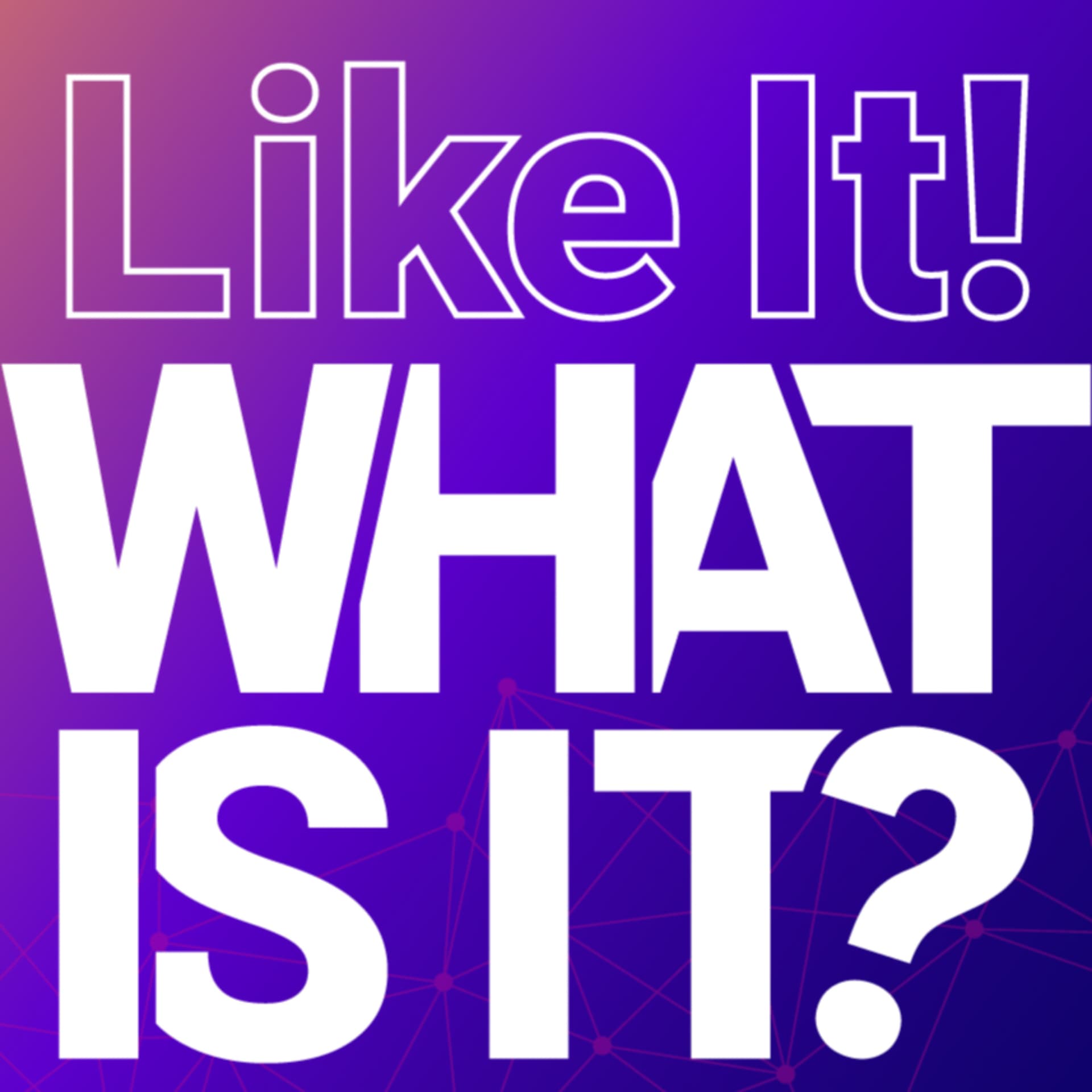 Like it! What is it? - Podcasts