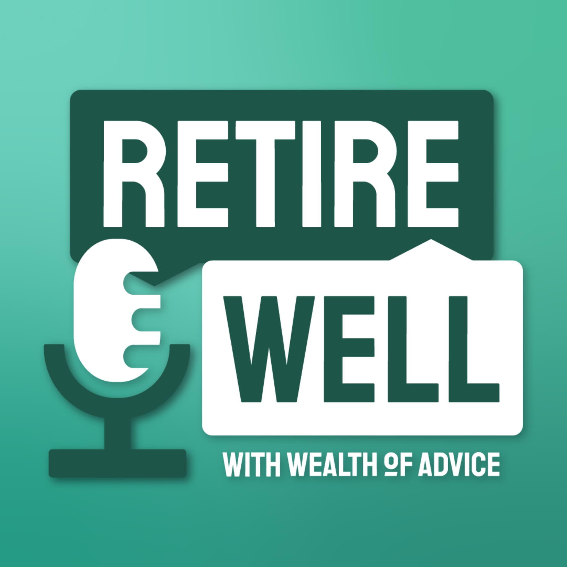 Retire Well with Wealth of Advice - Podcasts