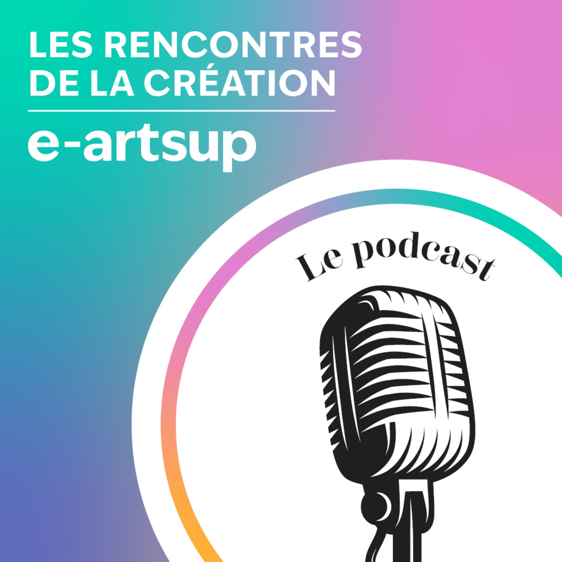 Les rencontres de la création par e-artsup. - Podcasts