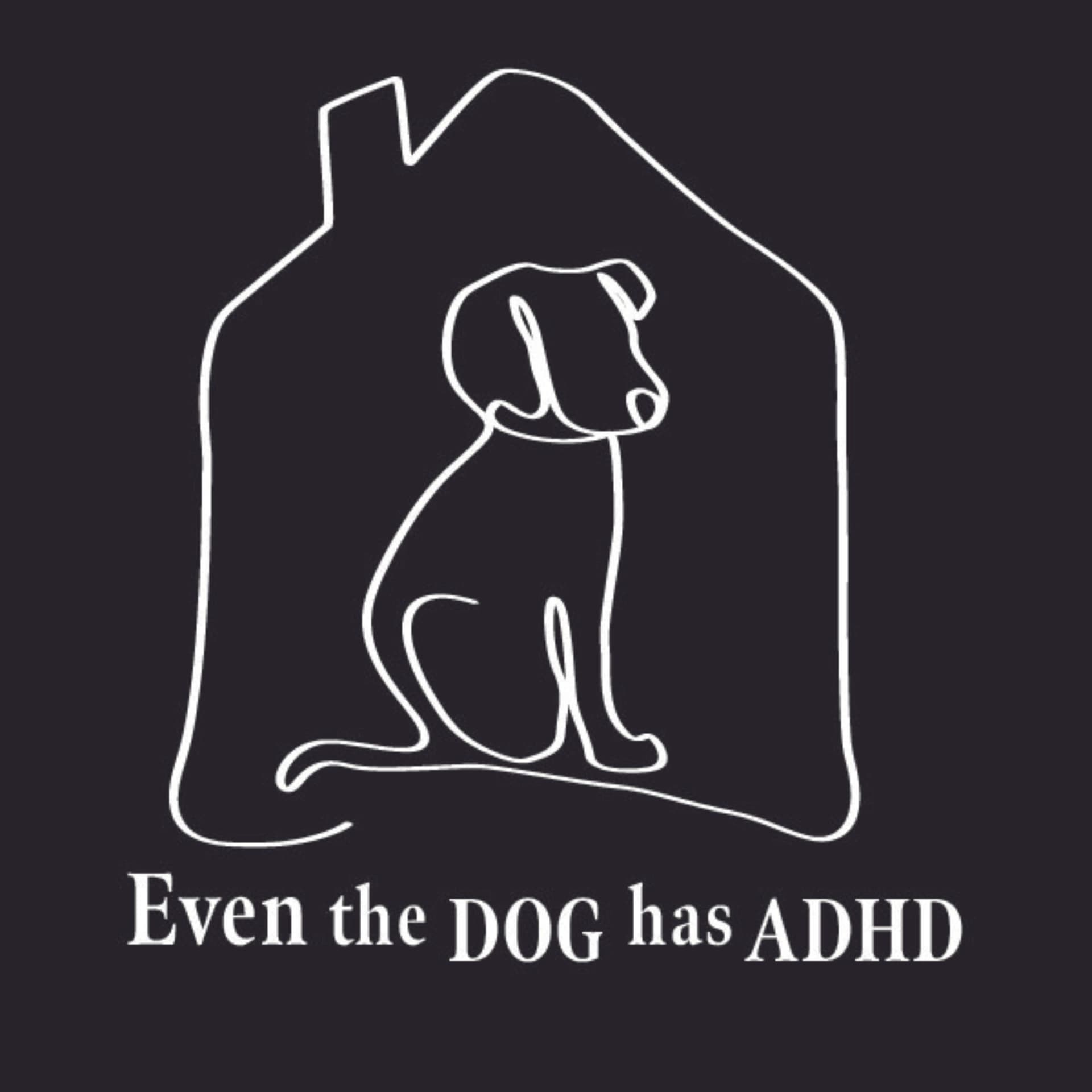 Even The Dog Has ADHD - Podcasts