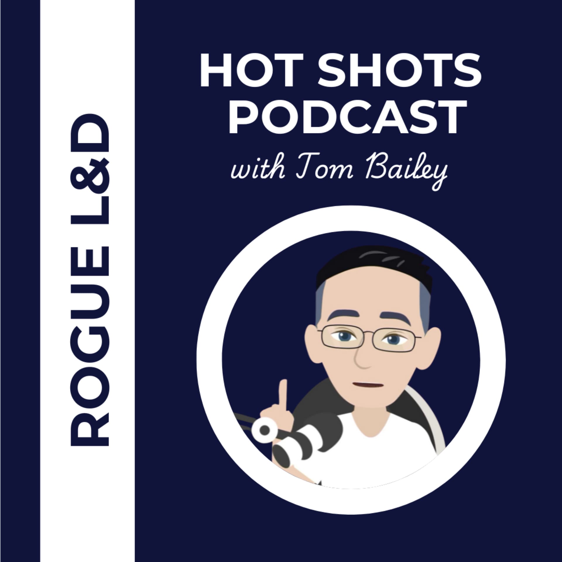 Rogue L+D Hotshots with Tom Bailey - Podcasts