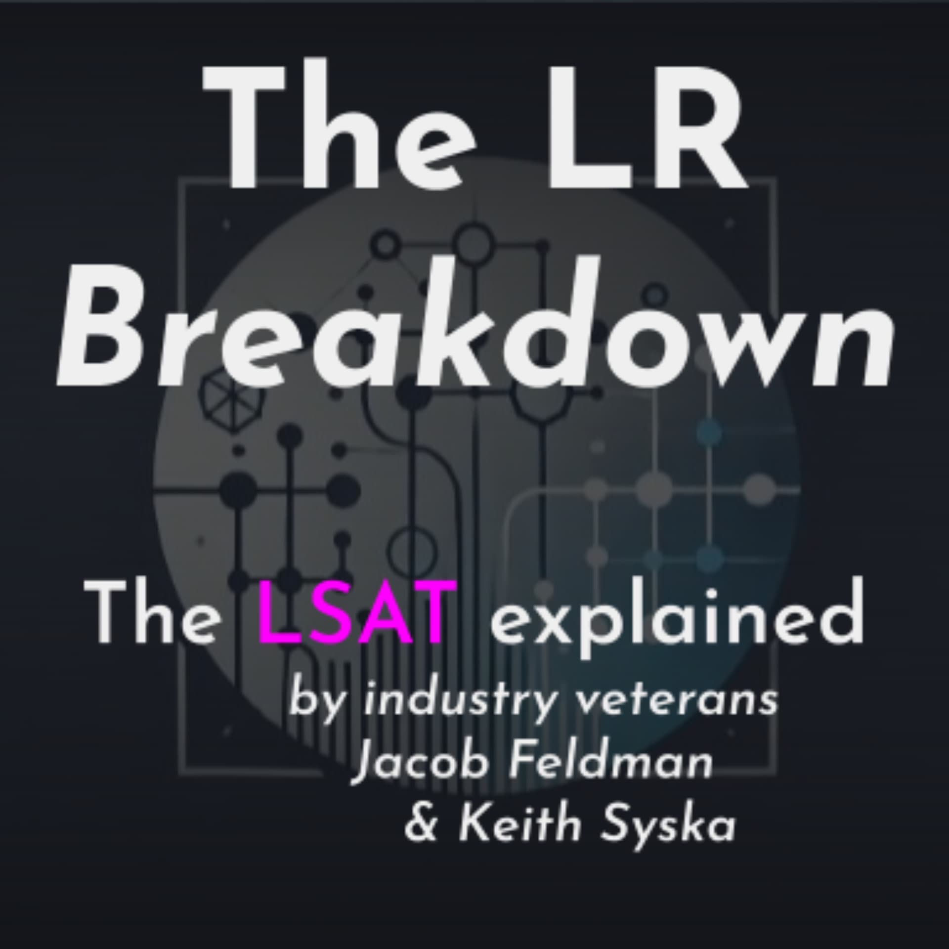 The LR Breakdown: LSAT Logical Reasoning Explained - Podcasts