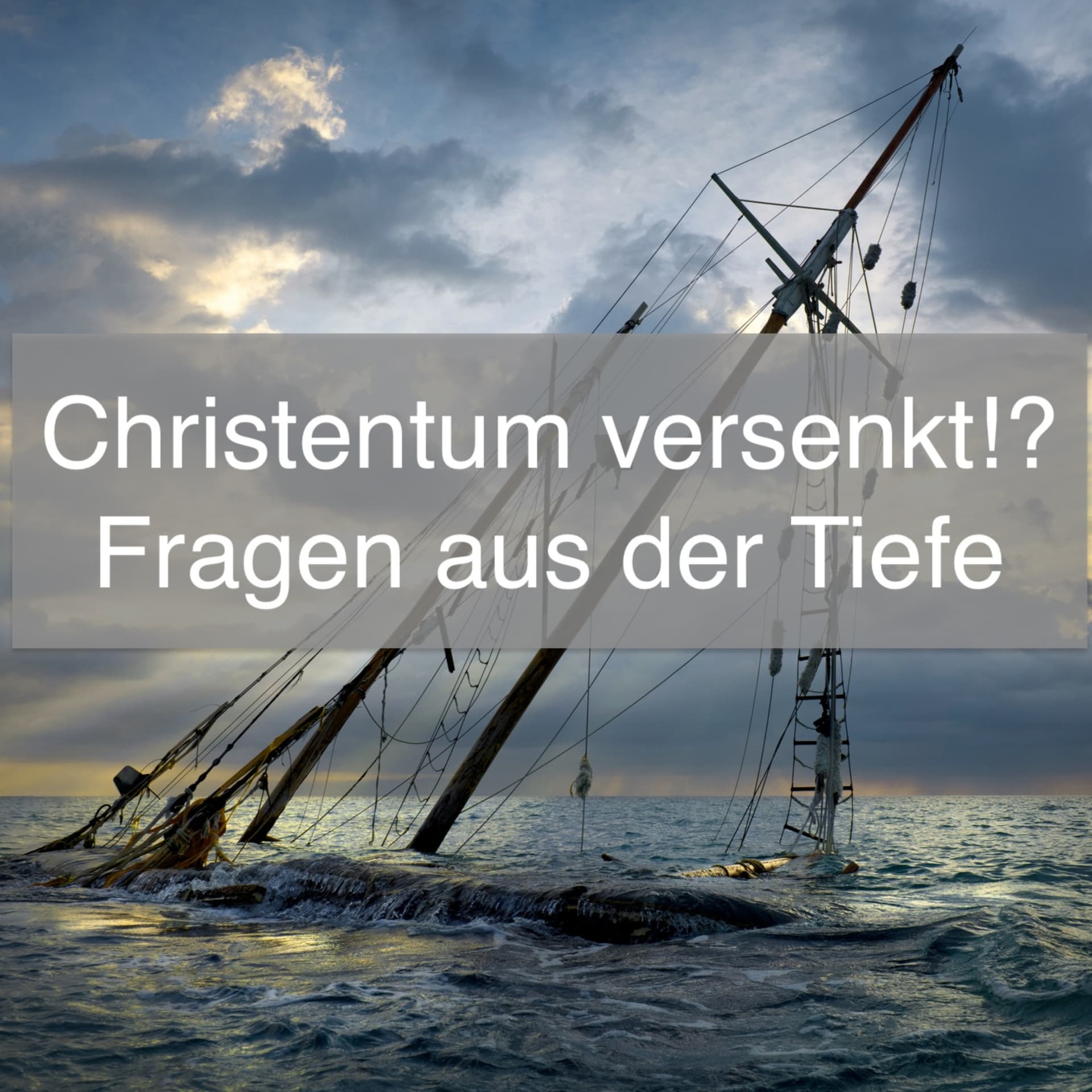Christentum versenkt!? Fragen aus der Tiefe - Podcasts