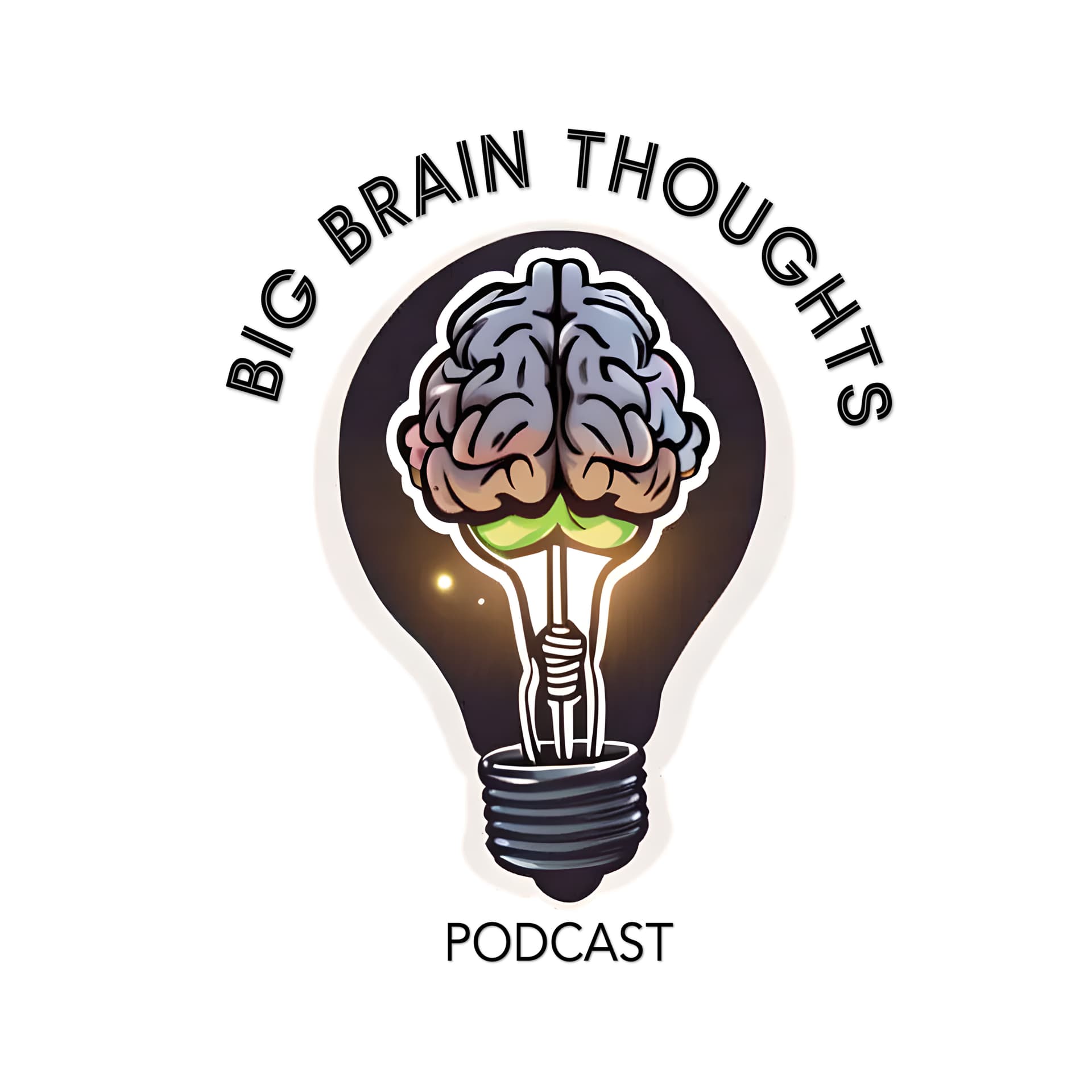Big Brain Thoughts Pod - Podcasts