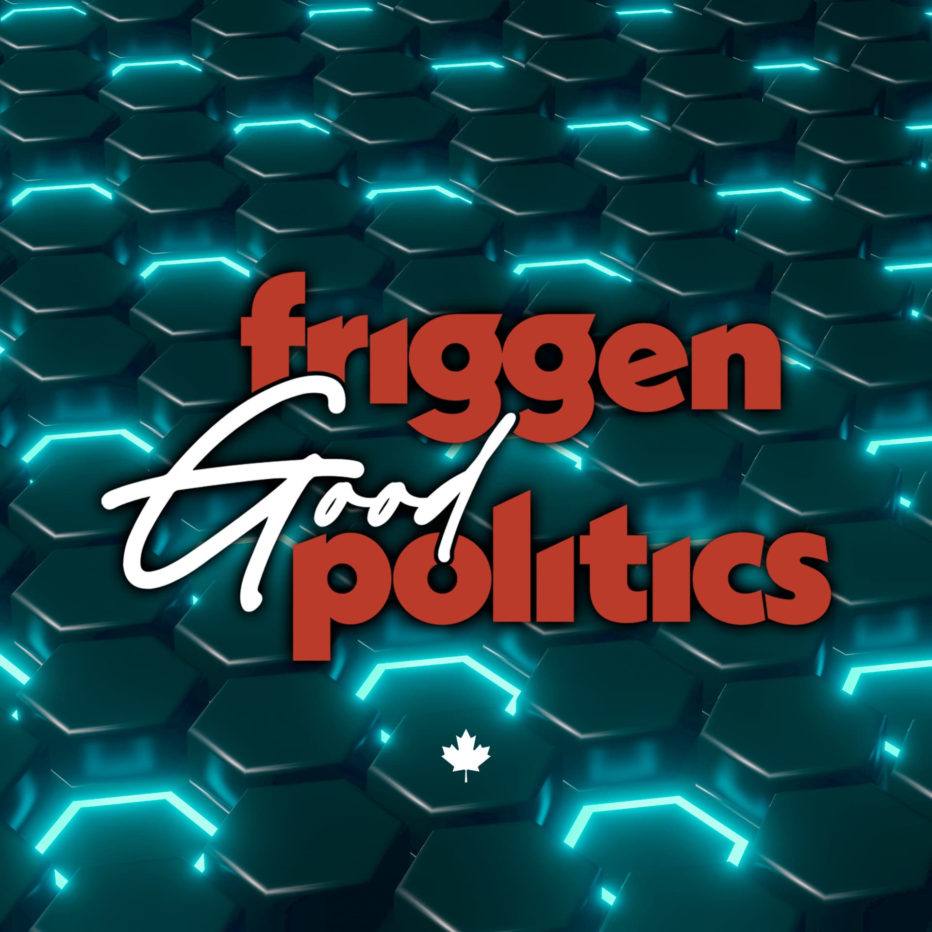 Friggen Good Politics - Podcasts