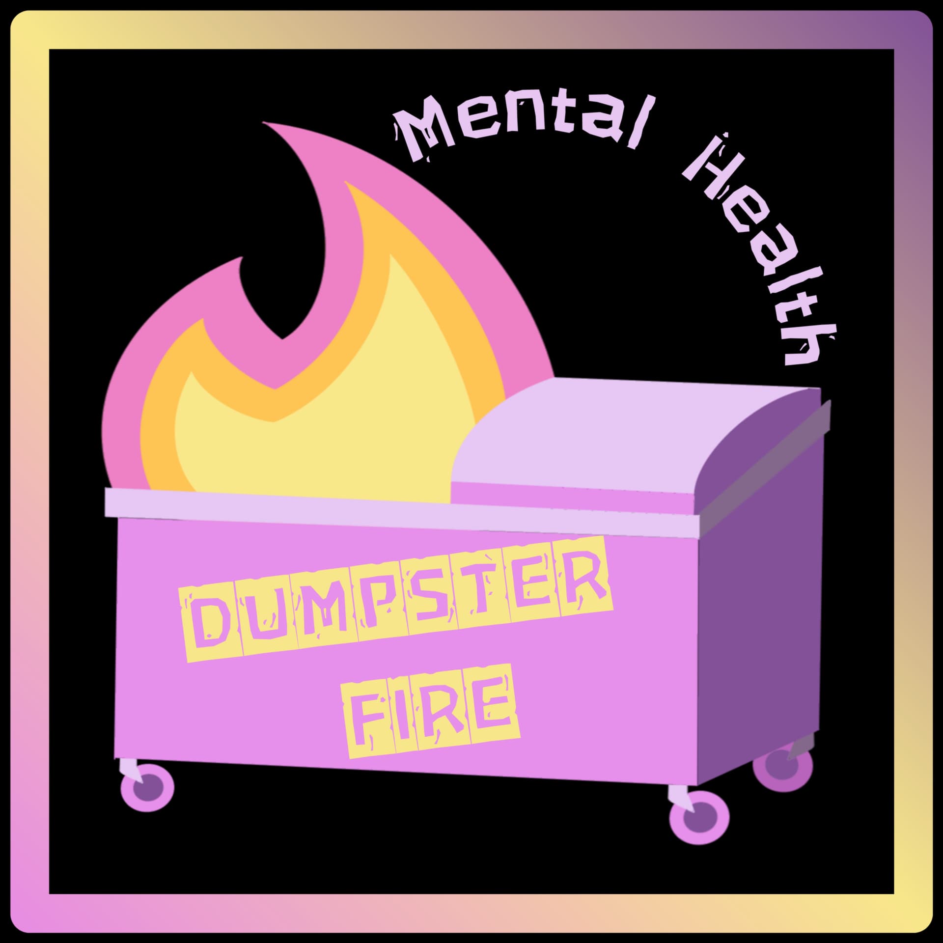 Mental Health Dumpster Fire - Podcasts