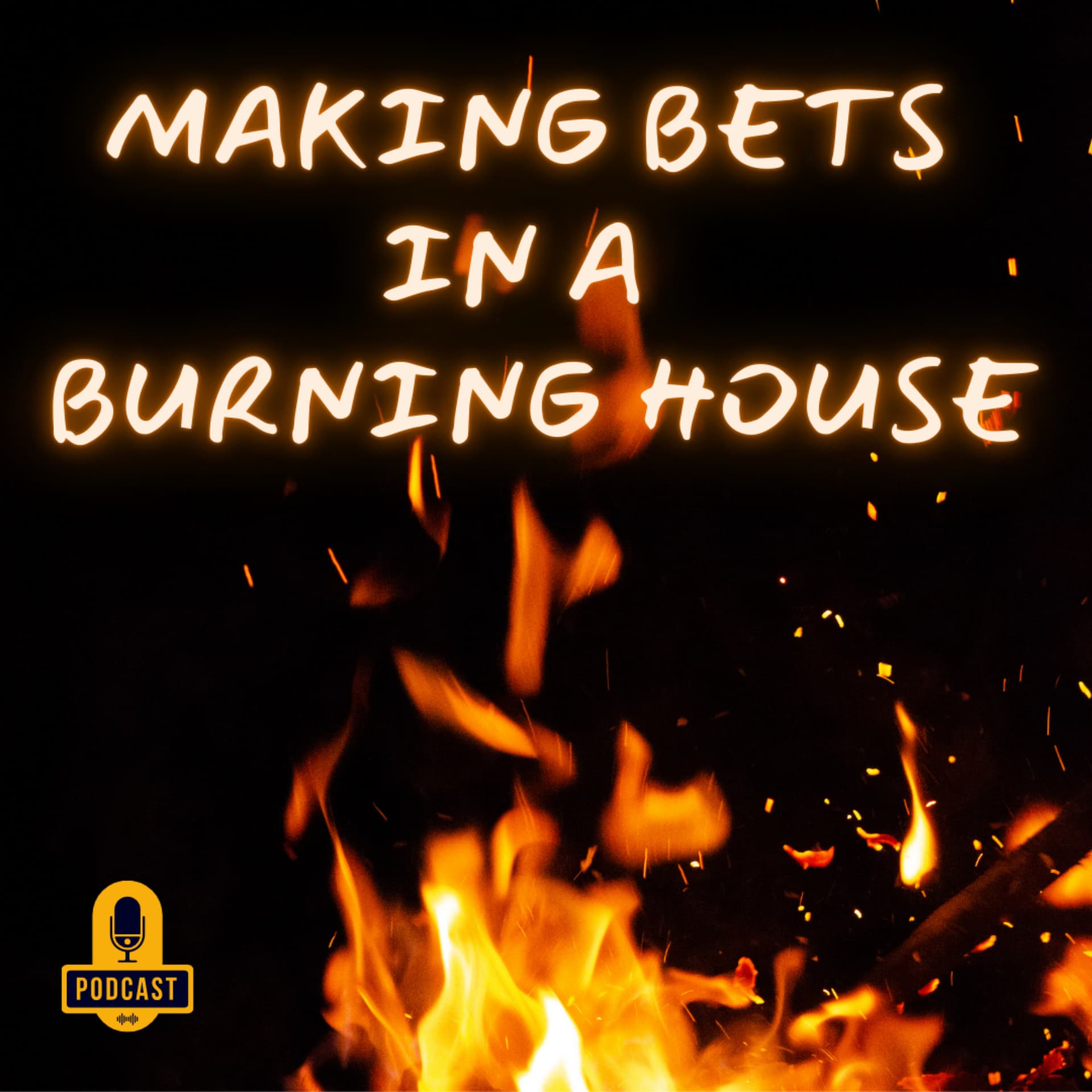 Making Bets in a Burning House - Podcasts