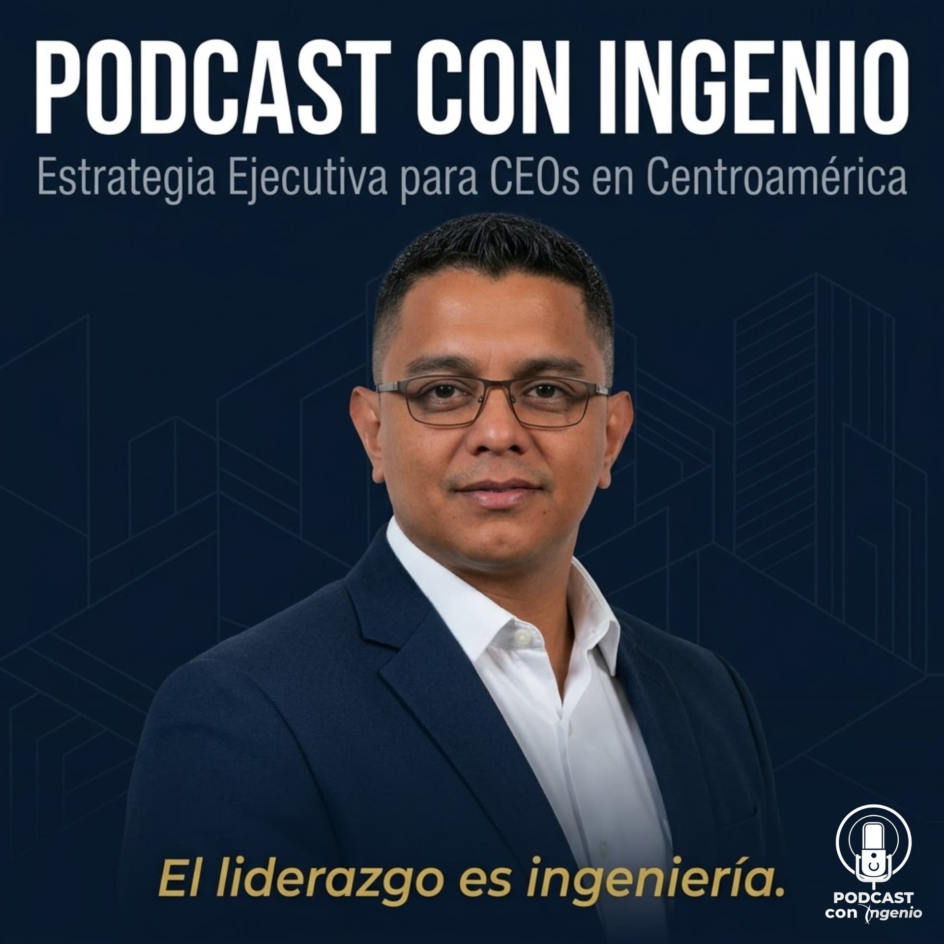 Podcast Con Ingenio | Estrategia Ejecutiva para Entender y Liderar Centroamérica - Podcasts