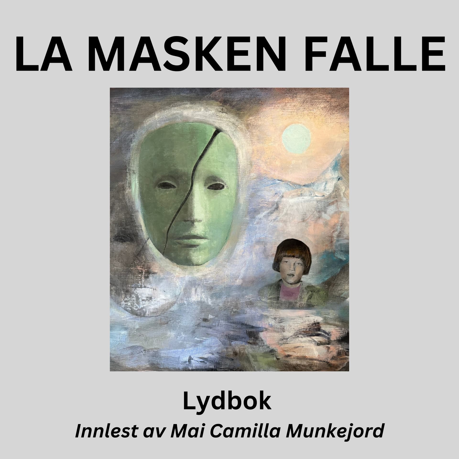LYDBOK - LA MASKEN FALLE . En personlig fortelling om å gi slipp på barndomstraumer - Podcasts