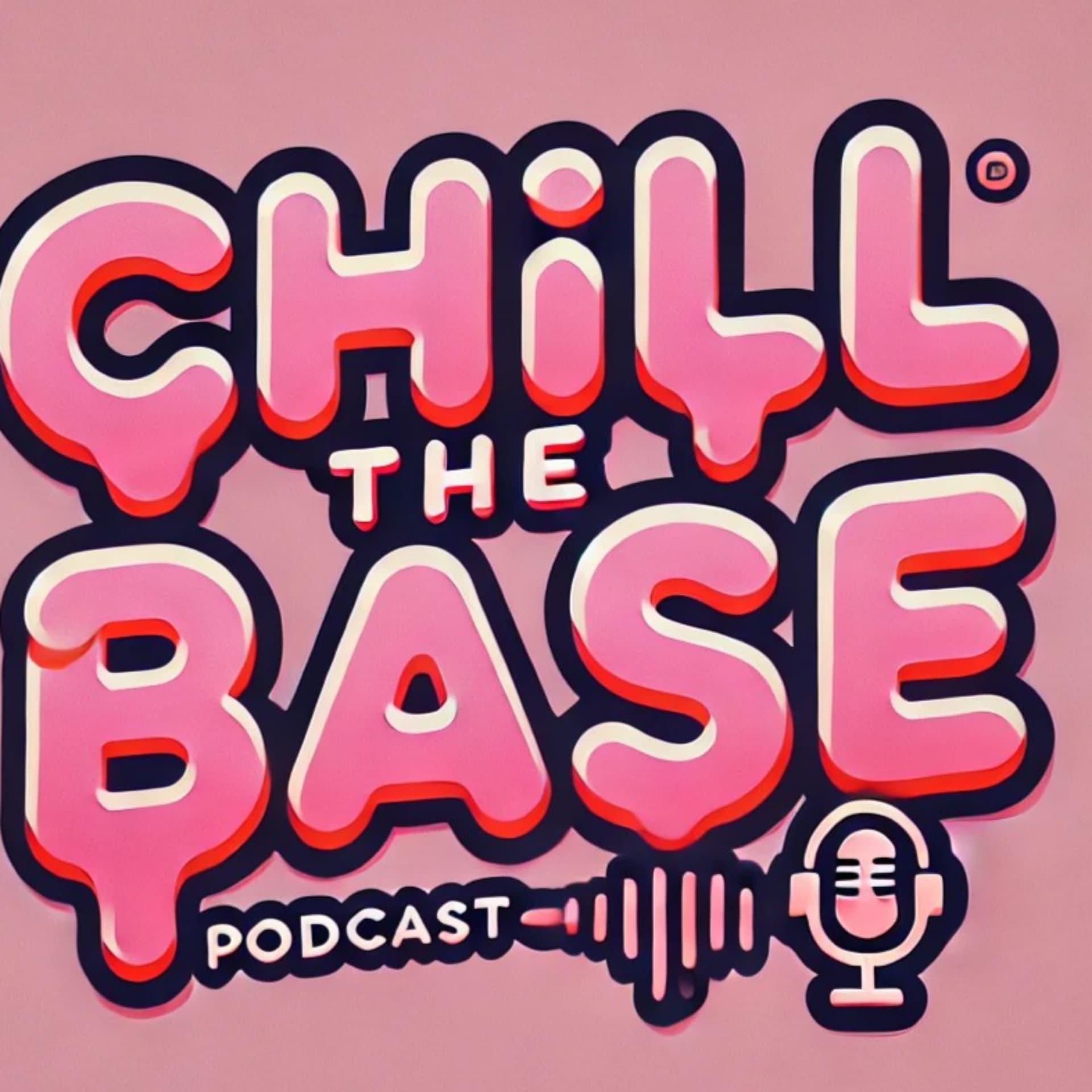 Chill the base podcast - Podcasts