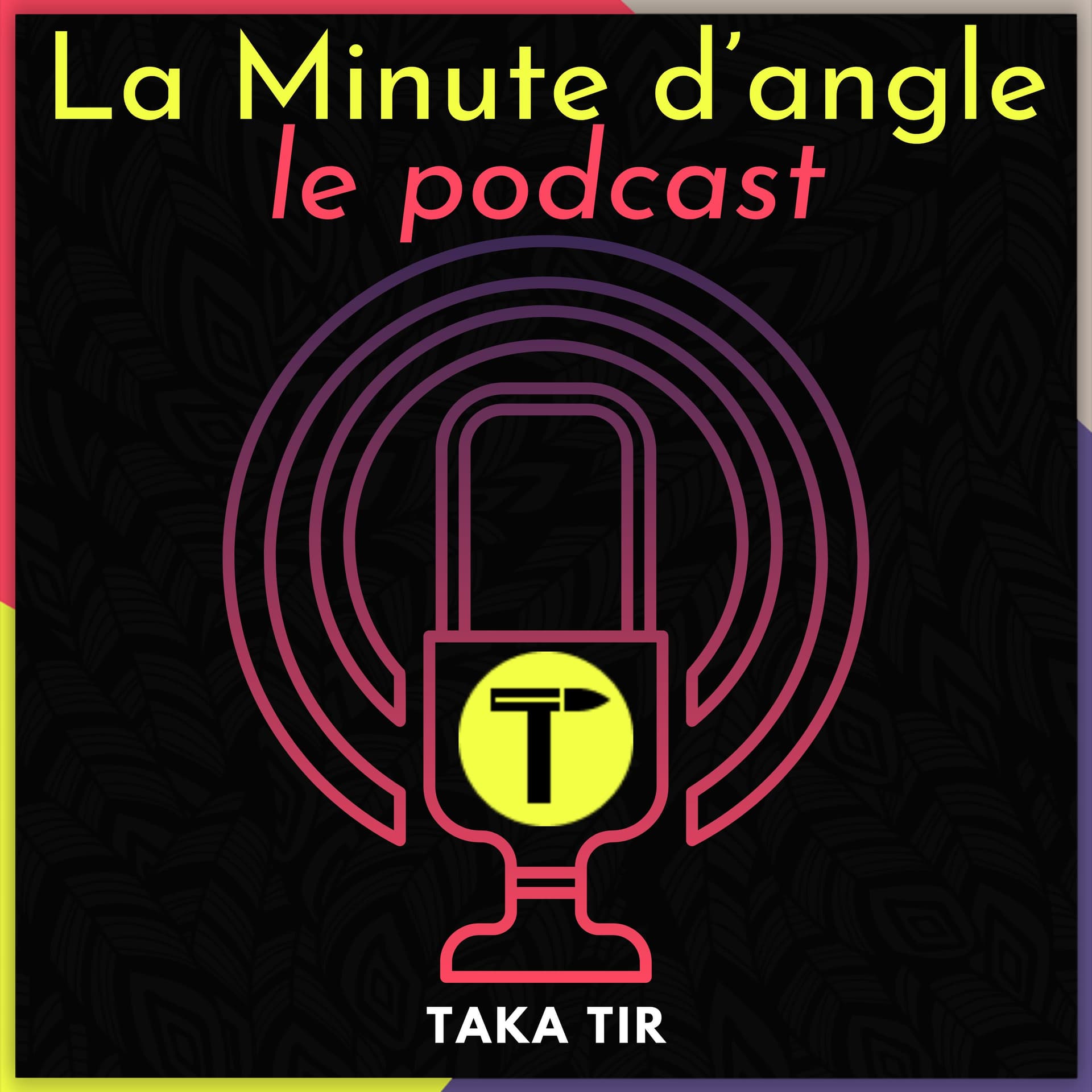 La Minute d'Angle par TAKA Tir - Podcasts