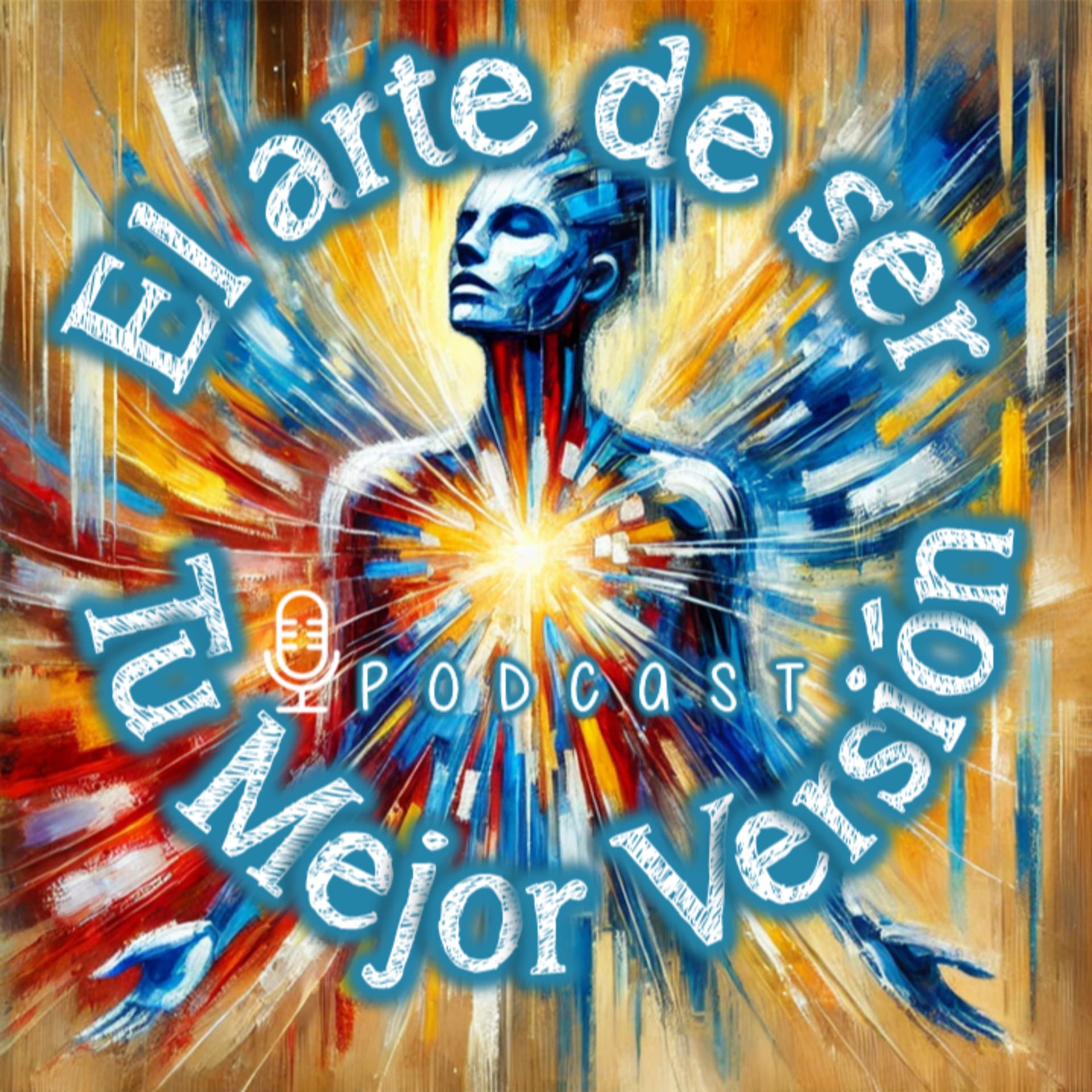 El arte de ser Tu Mejor Versión - Podcasts