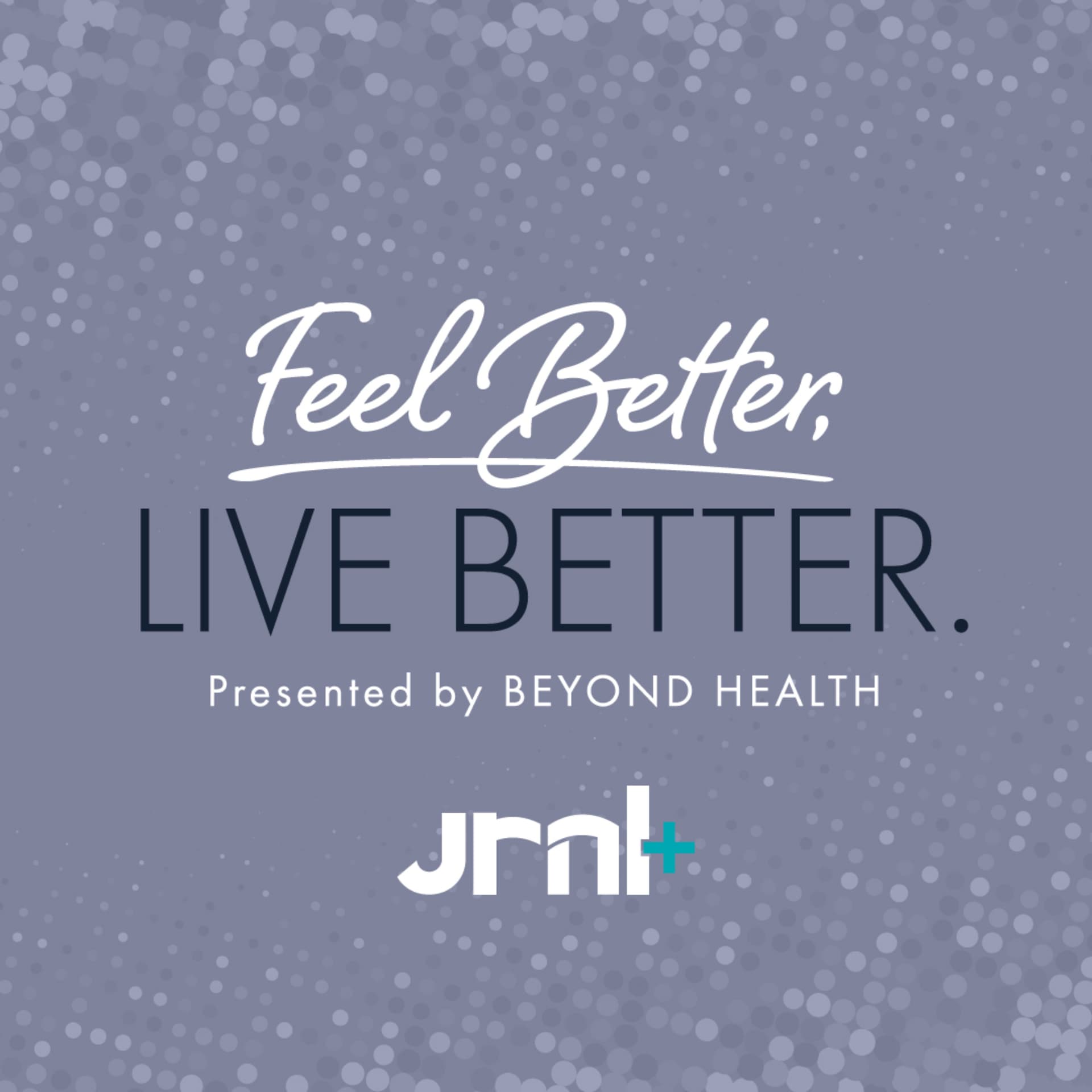Feel Better, Live Better - Podcasts