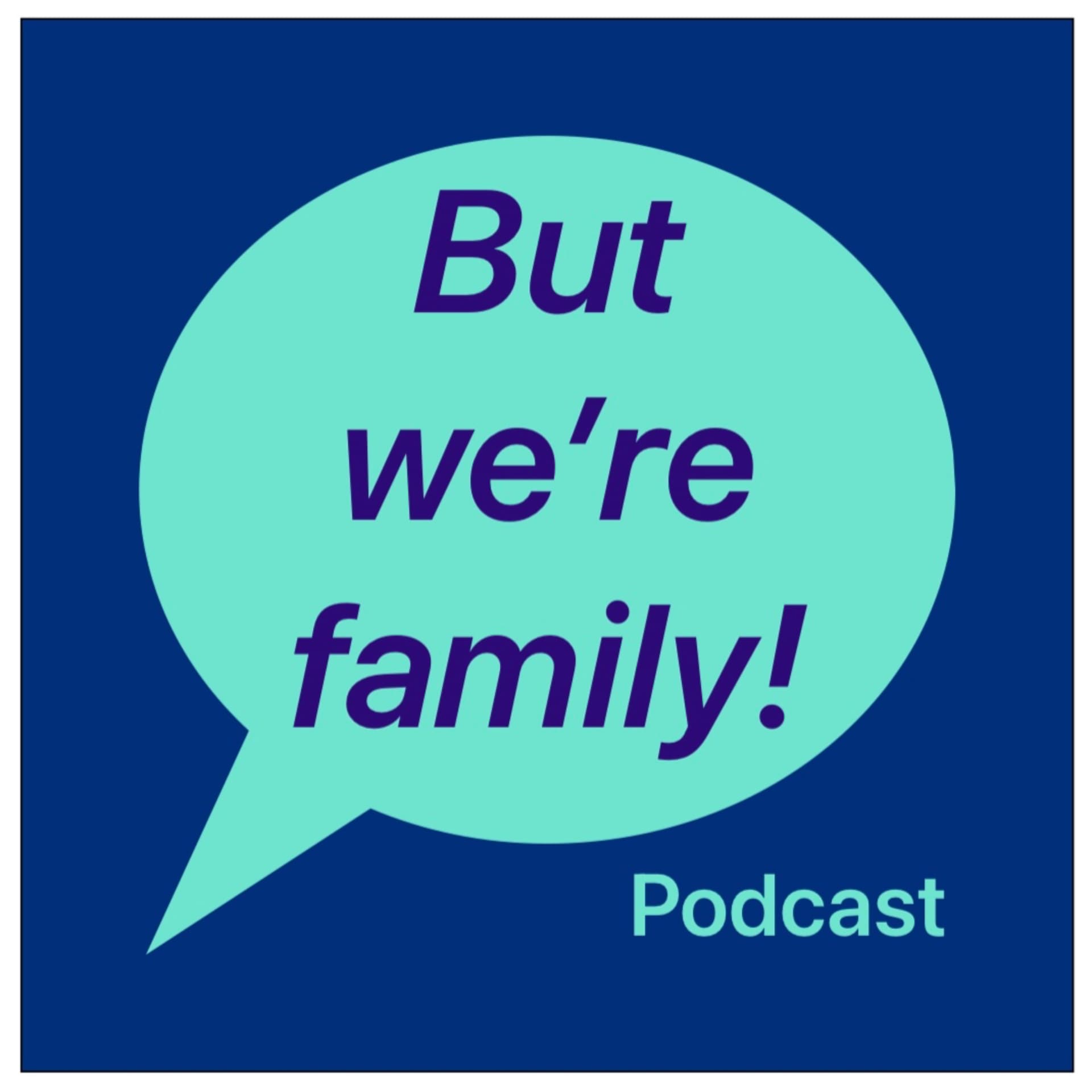 But we’re family! - Podcasts