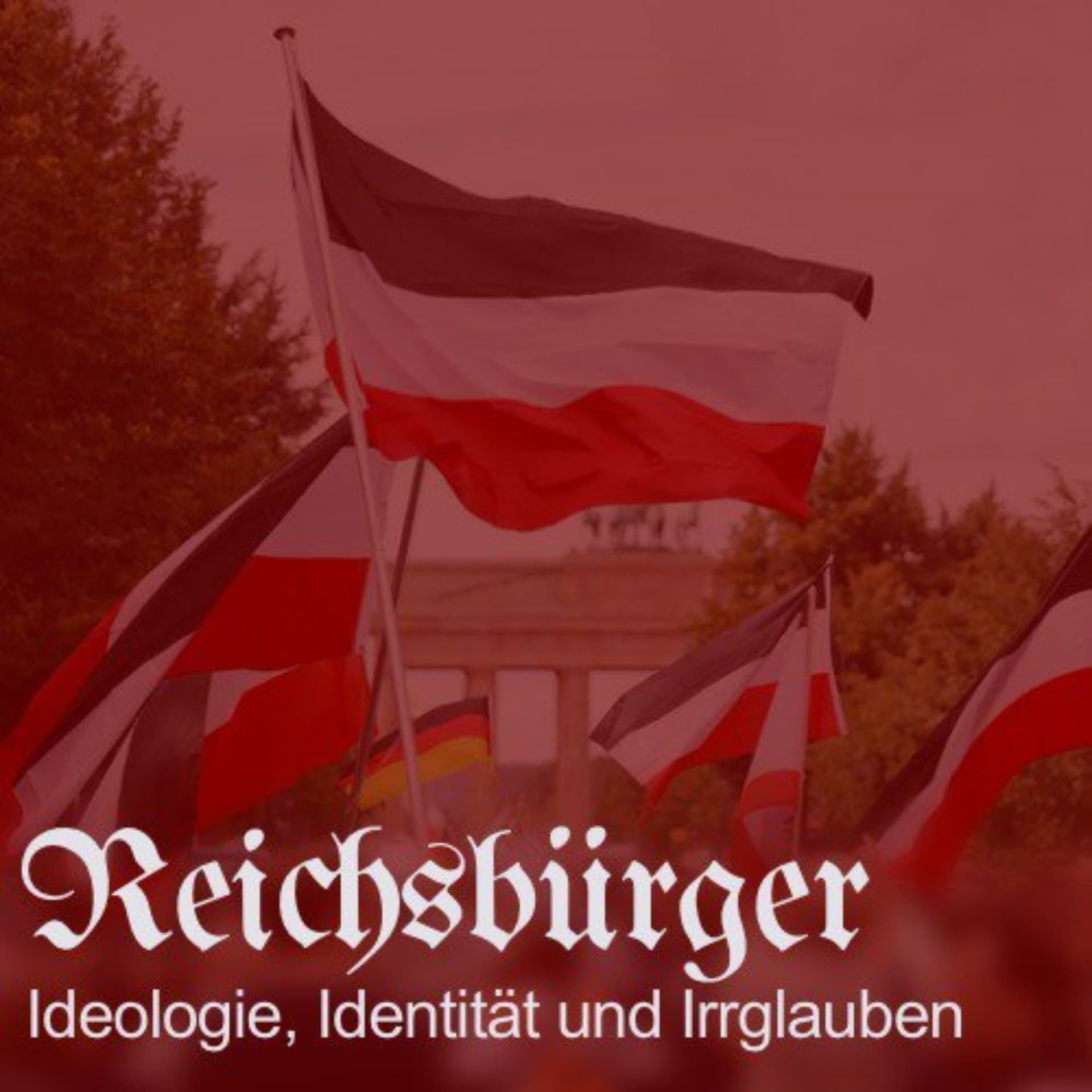 Reichsbürger: Ideologie, Identität und Irrglauben - Podcasts