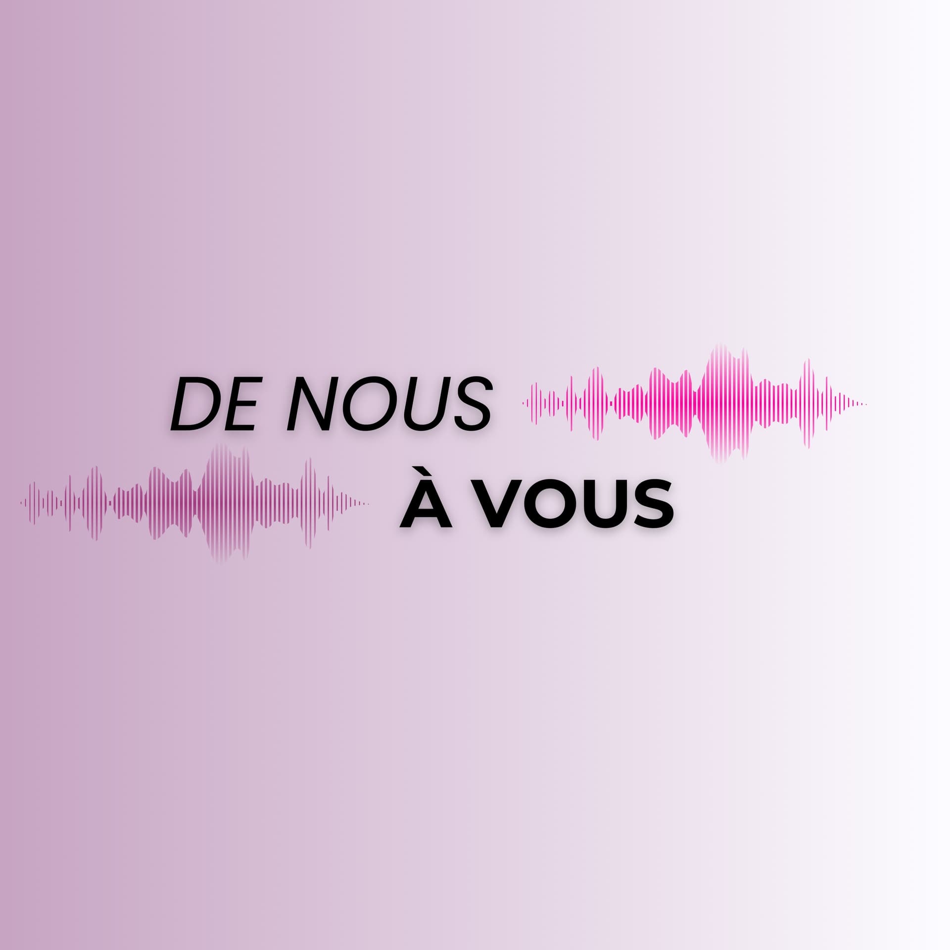 De Nous à Vous - Podcasts